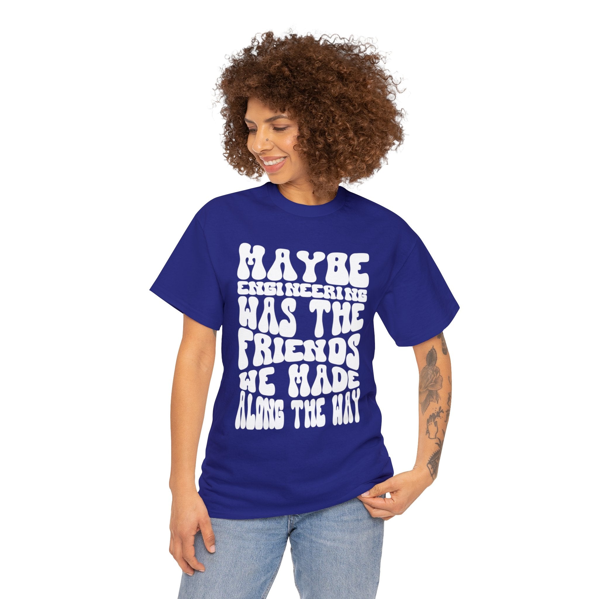 Maybe Engineering was the friends we made along the way - Unisex Heavy Cotton Tee