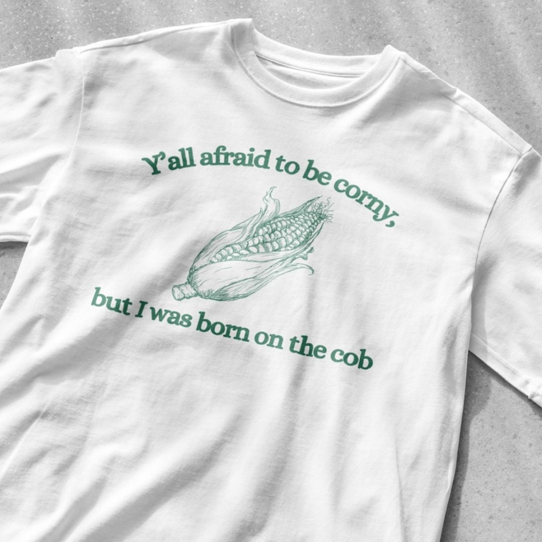 Y'all afraid to be corny but I was born on the cob | graphic tee | funny shirt | vintage shirt | sarcastic t-shirt retro cartoon tee