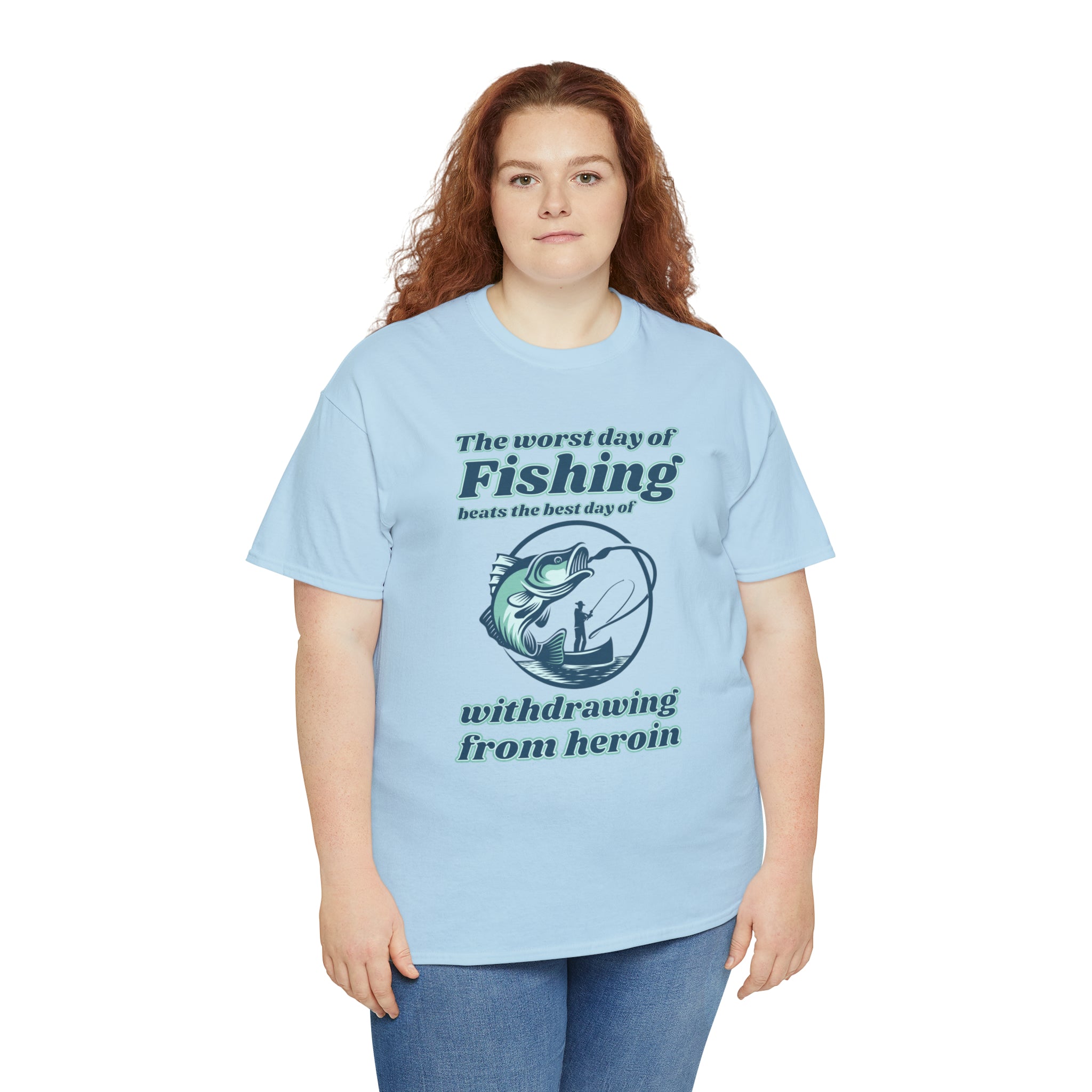 The worst day of fishing beats the best day of withdrawing from heroin - Unisex Heavy Cotton Tee