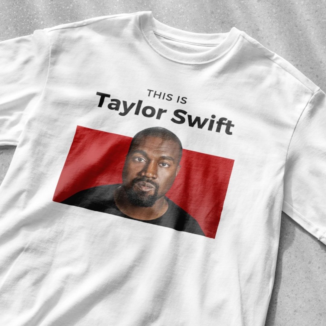 This is Taylor Swift - Kanye Shirt