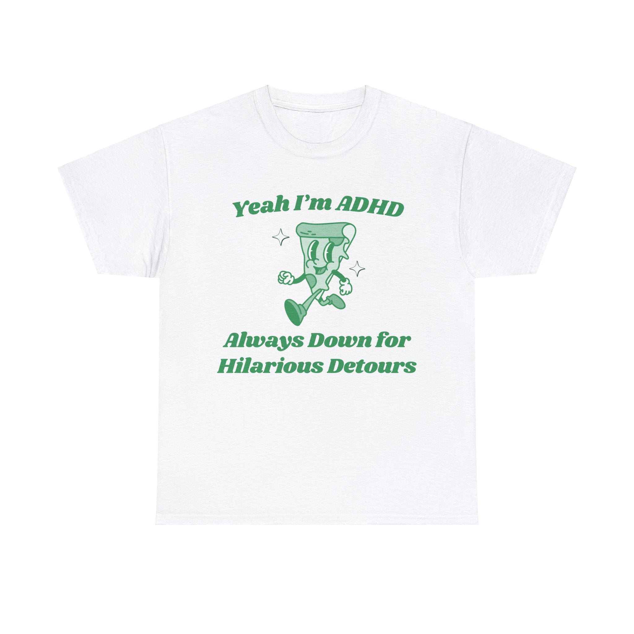 Yeah I'm ADHD funny shirt