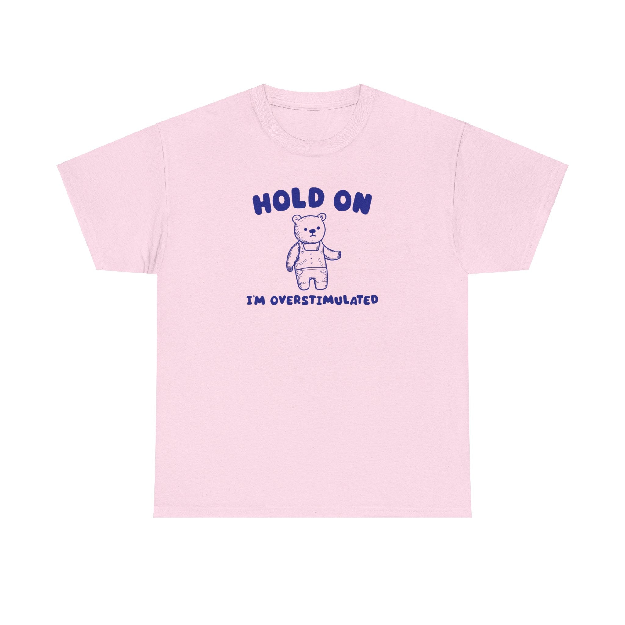 Hold On I'm Overstimulated Shirt