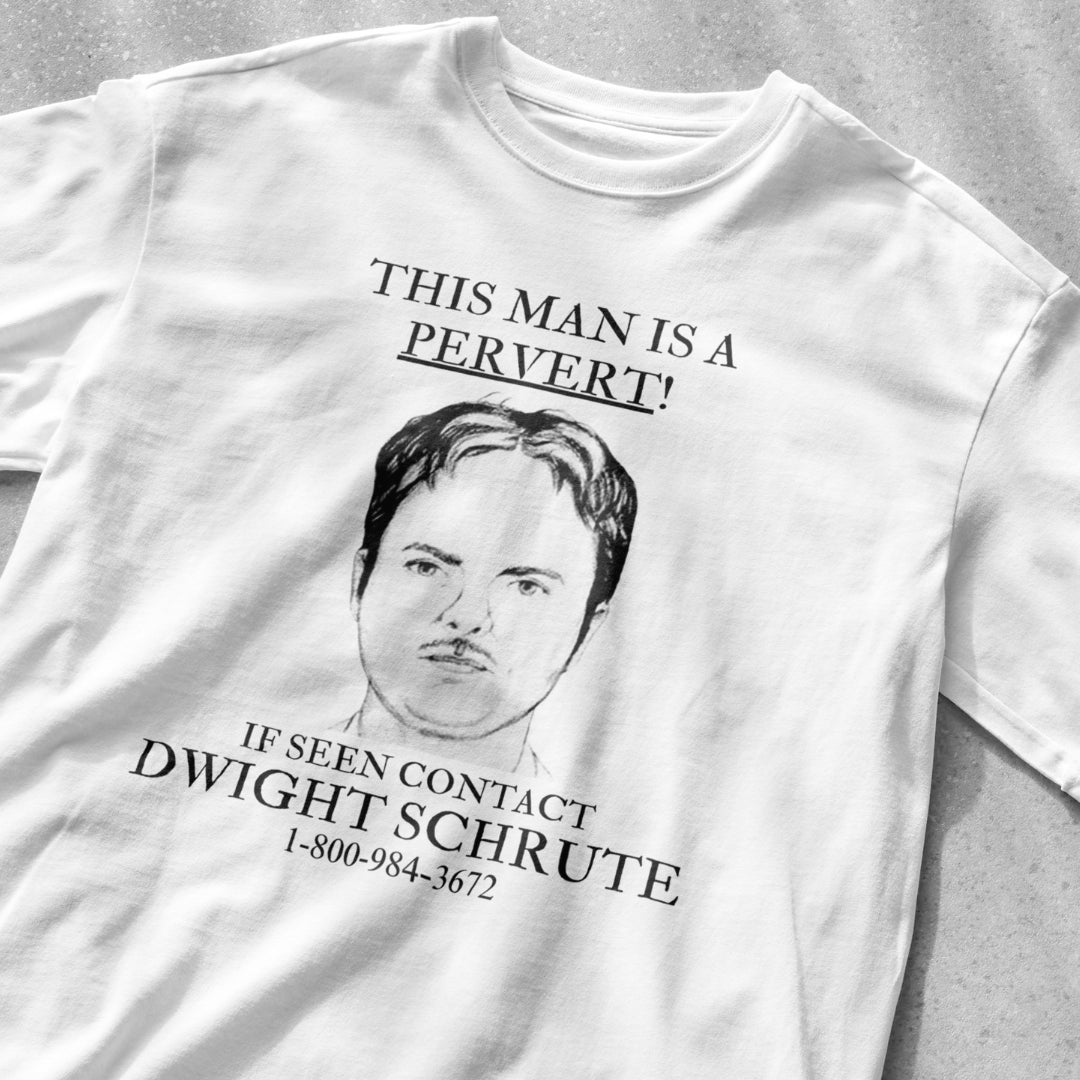 THIS MAN IS A PERVERT! DWIGHT SCHRUTE TEE