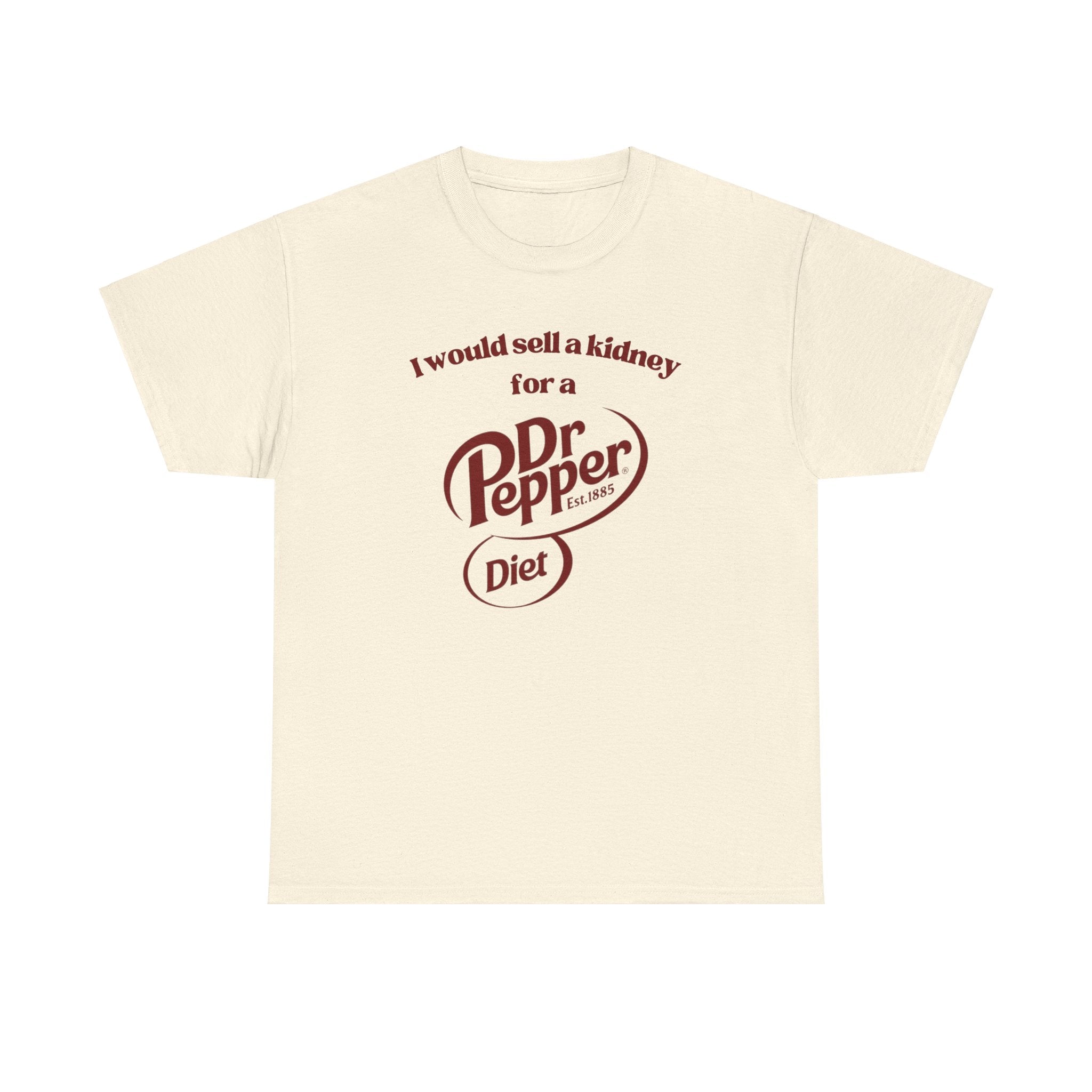 I Would Sell a Kidney for a Diet Dr. Pepper Shirt