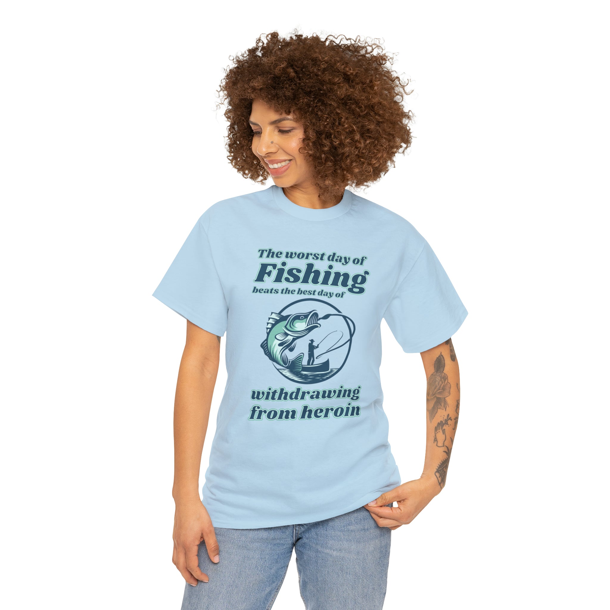 The worst day of fishing beats the best day of withdrawing from heroin - Unisex Heavy Cotton Tee