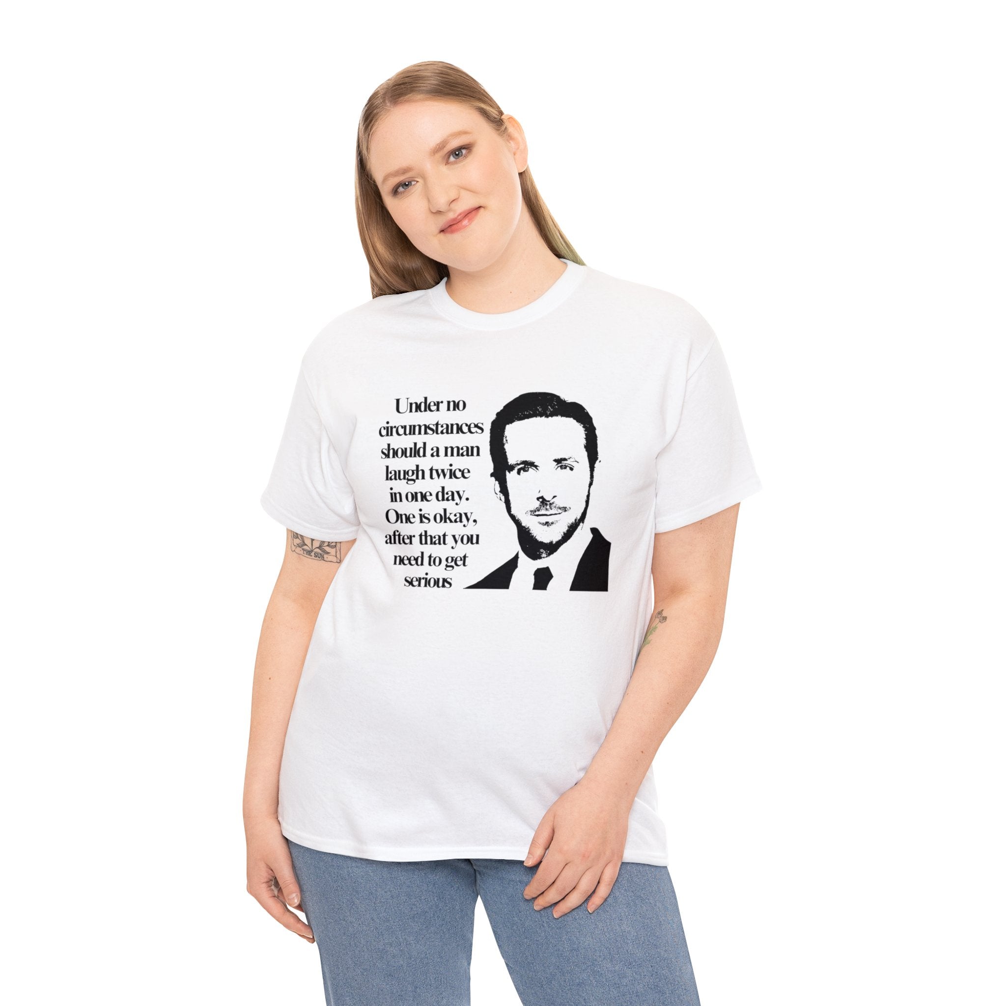 Under no circumstances should a man laugh twice in one day (Ryan Gosling) - Unisex Heavy Cotton Tee