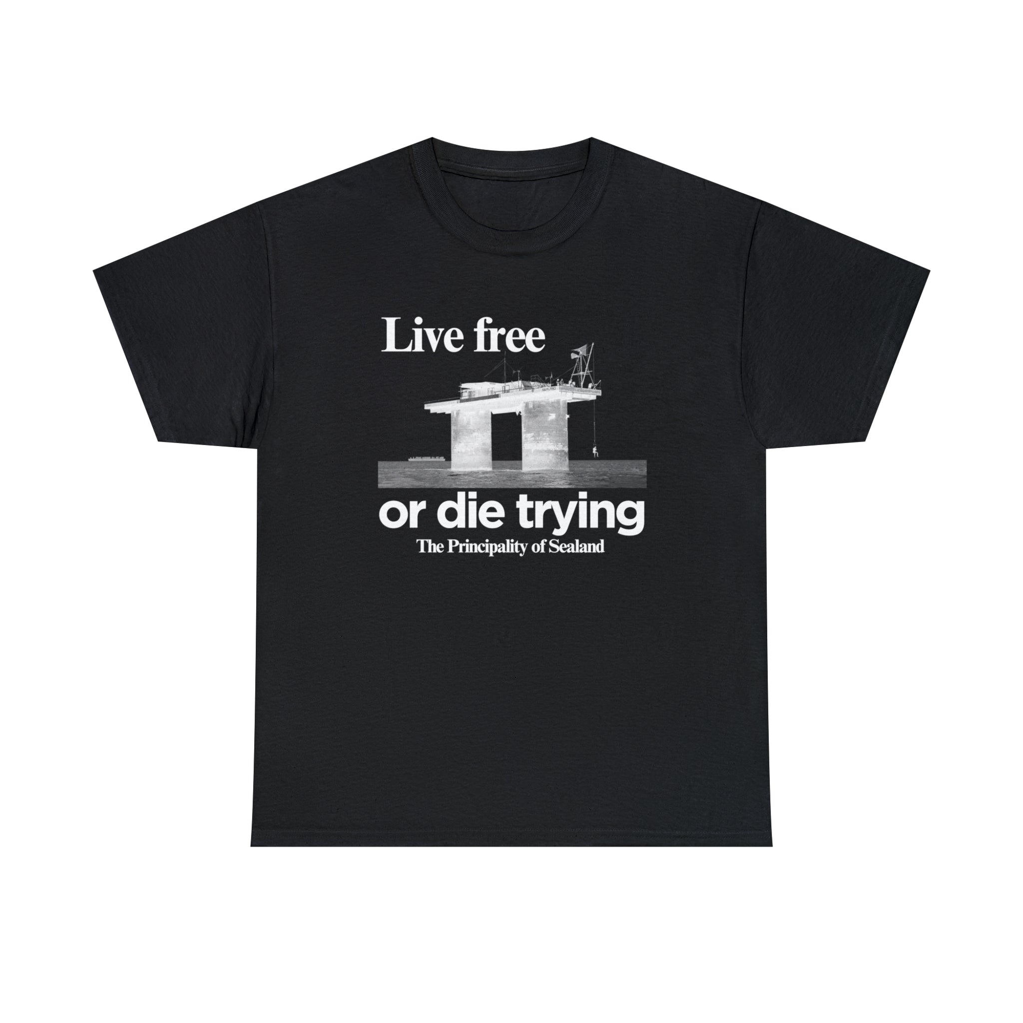 Live free or die trying The Principality of Sealand - Unisex Heavy Cotton Tee