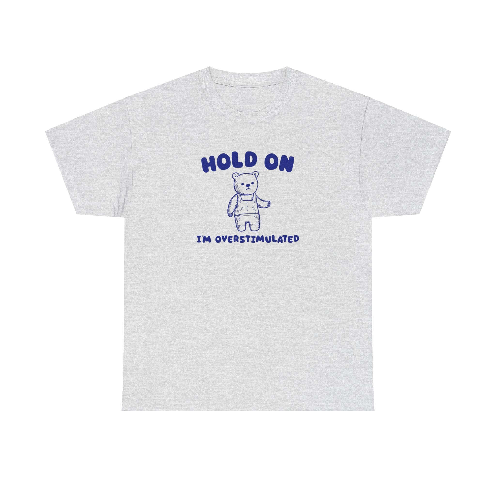 Hold On I'm Overstimulated Shirt