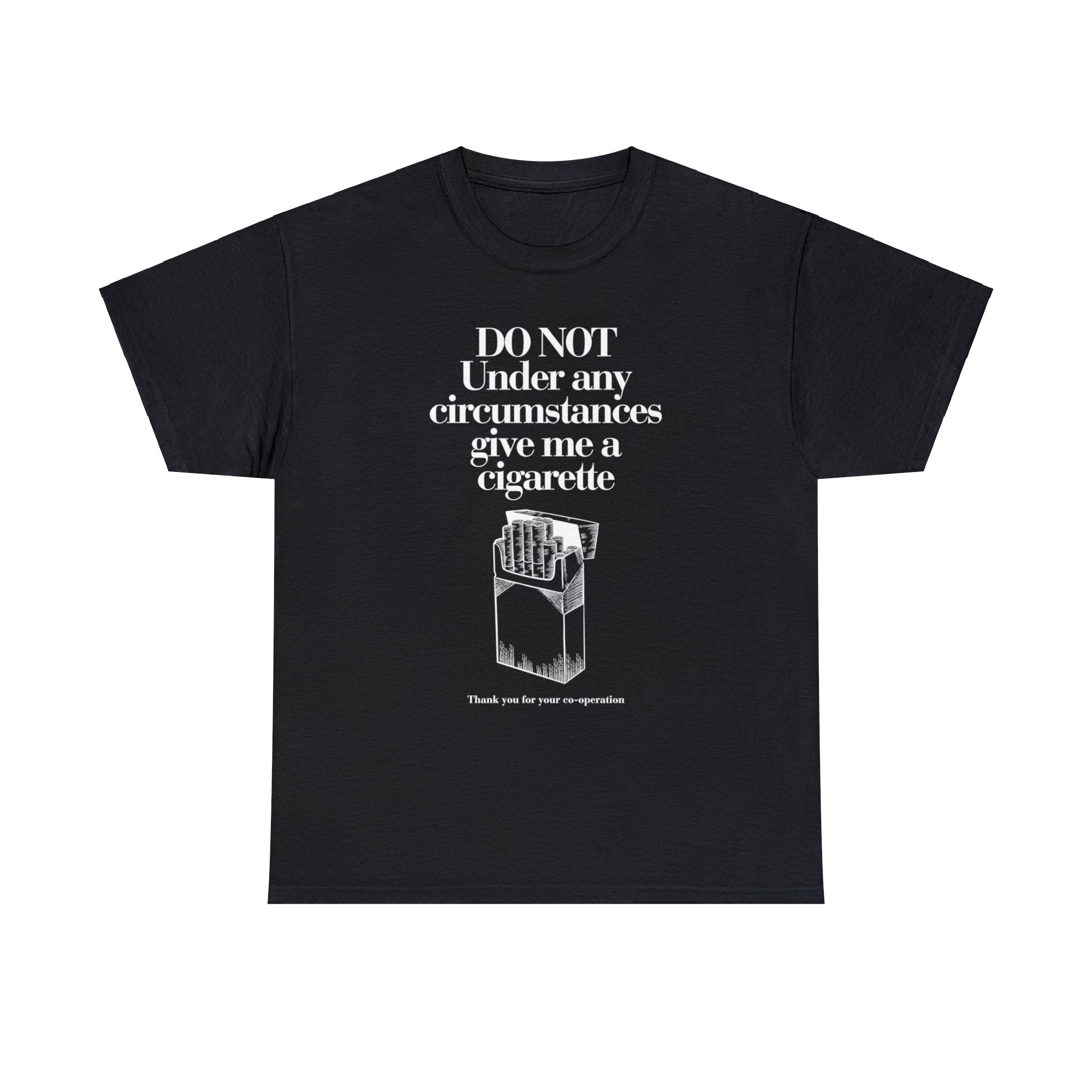 Do not under and circumstance give me a cigarette - Unisex Heavy Cotton Tee