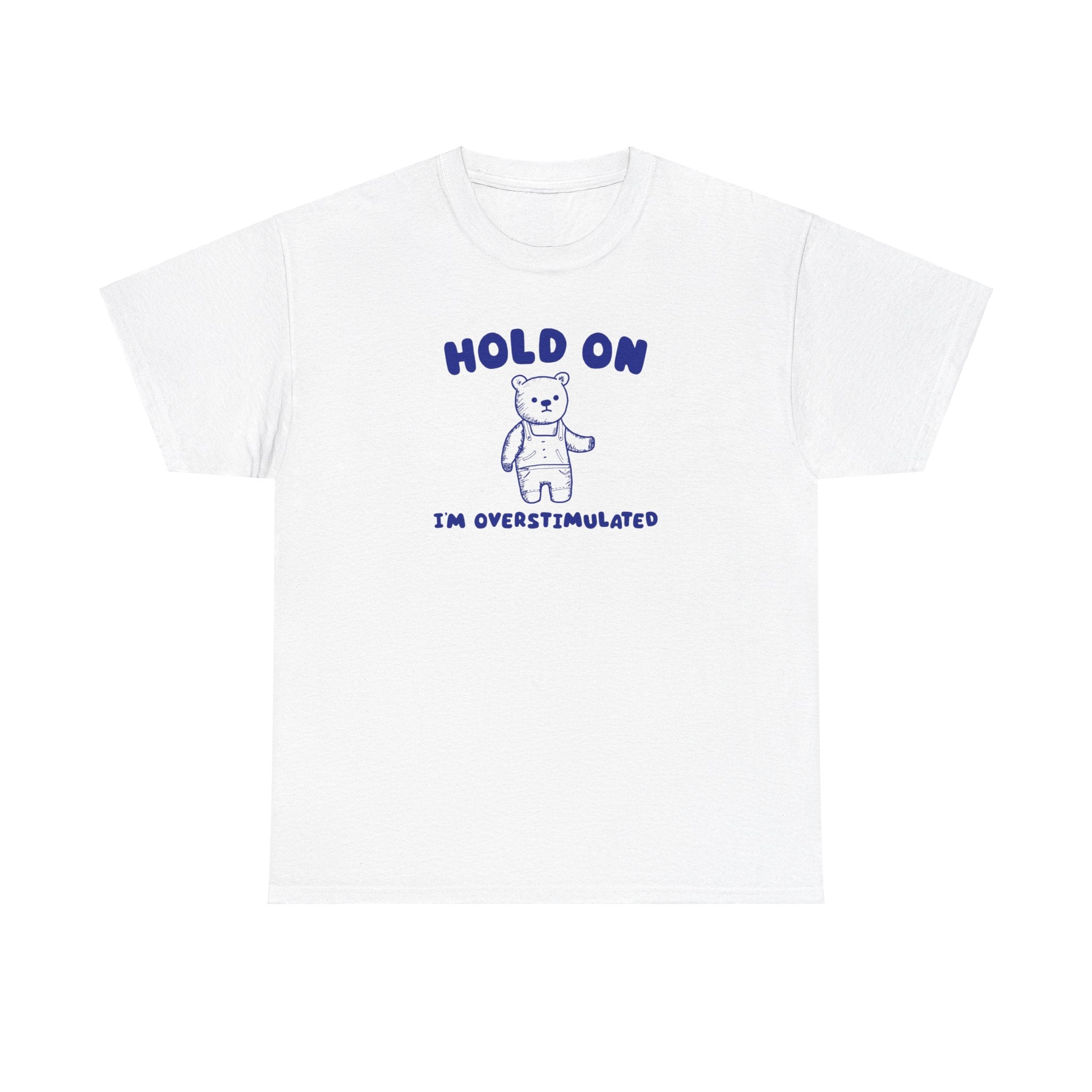 Hold On I'm Overstimulated Shirt