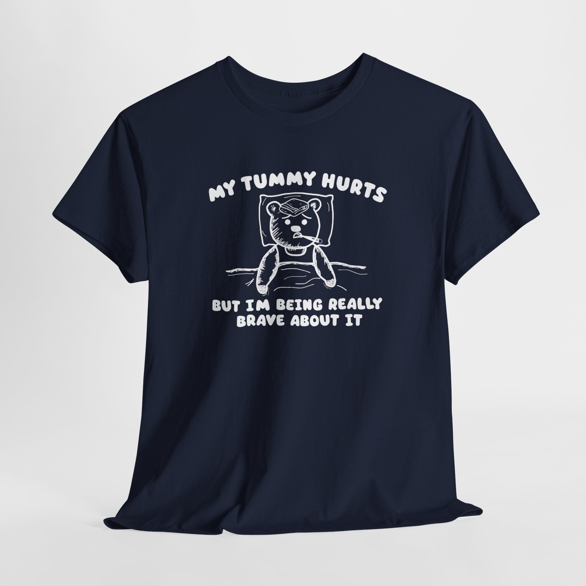 My Tummy Hurts But I'm Being Really Brave About it Shirt