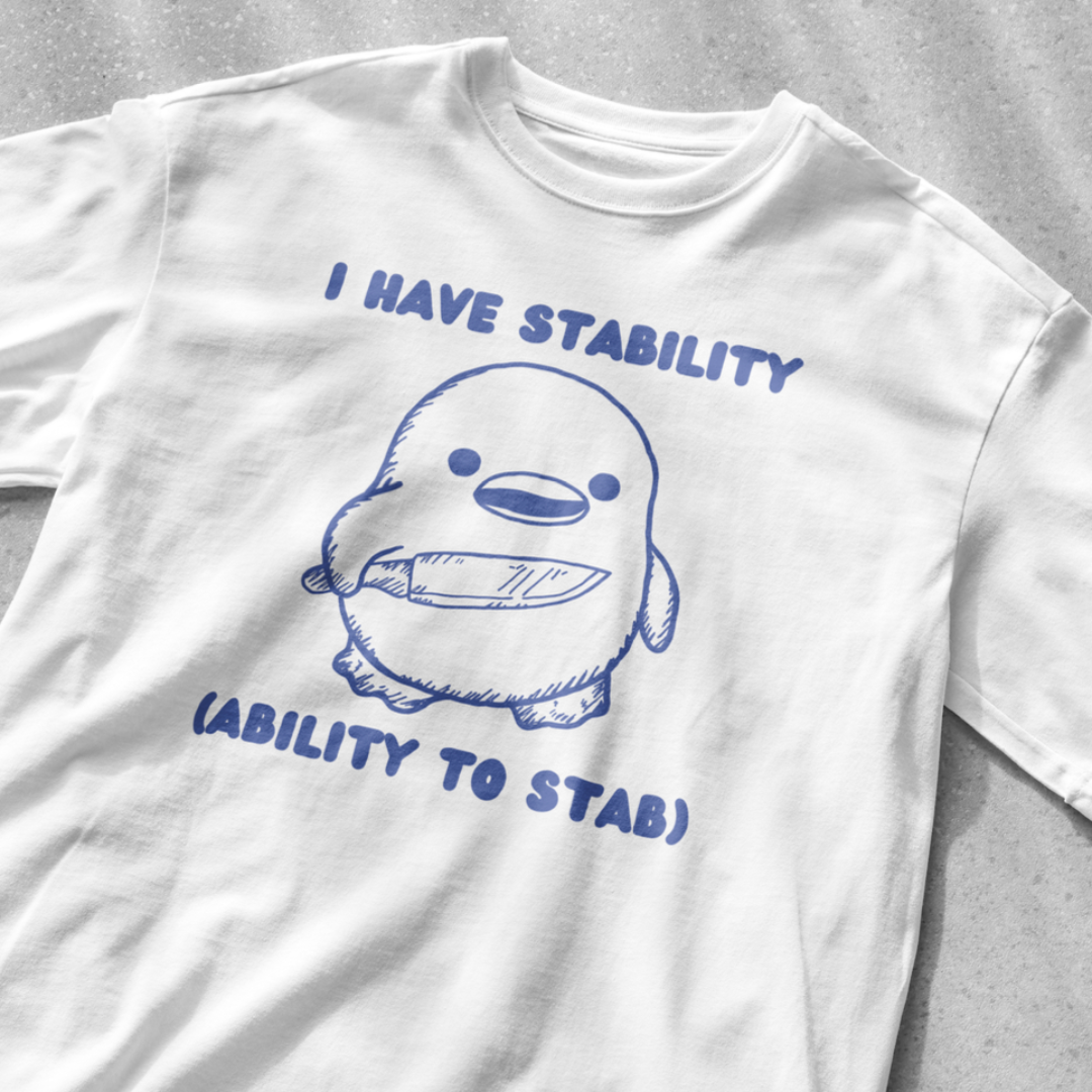 I have stability (ability to stab) shirt