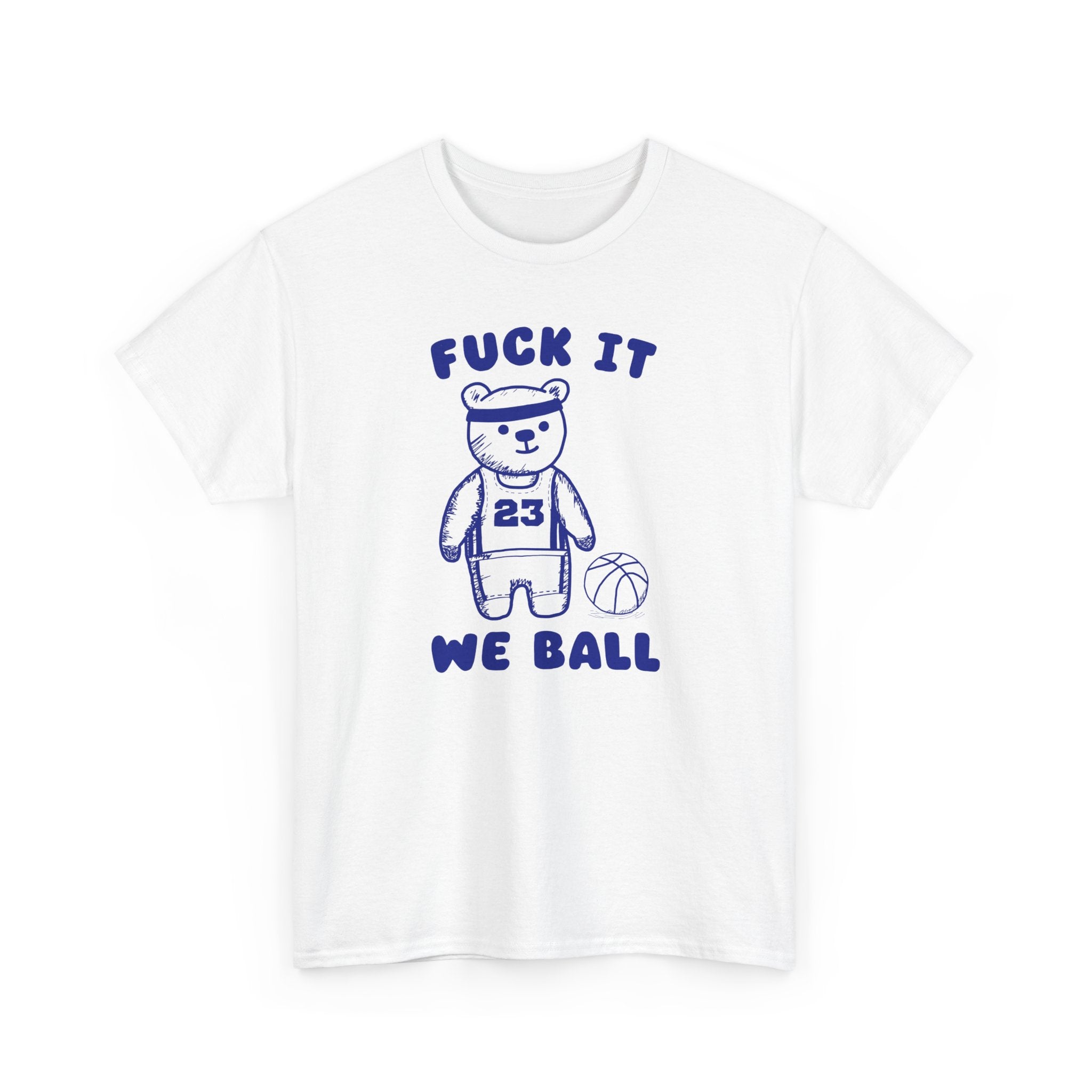 Fuck it We Ball Shirt