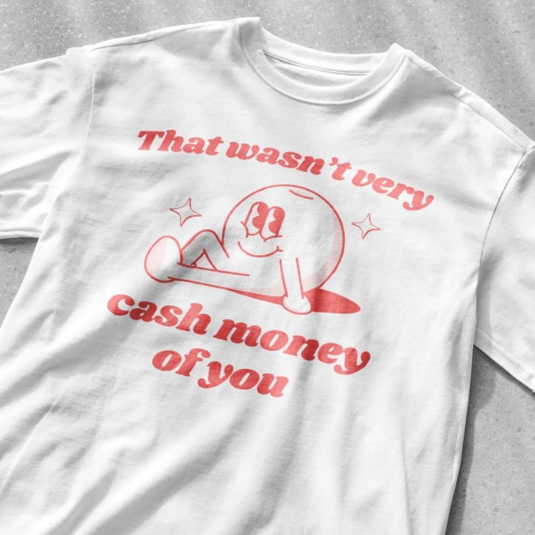 That wasn't very cash money of you funny shirt