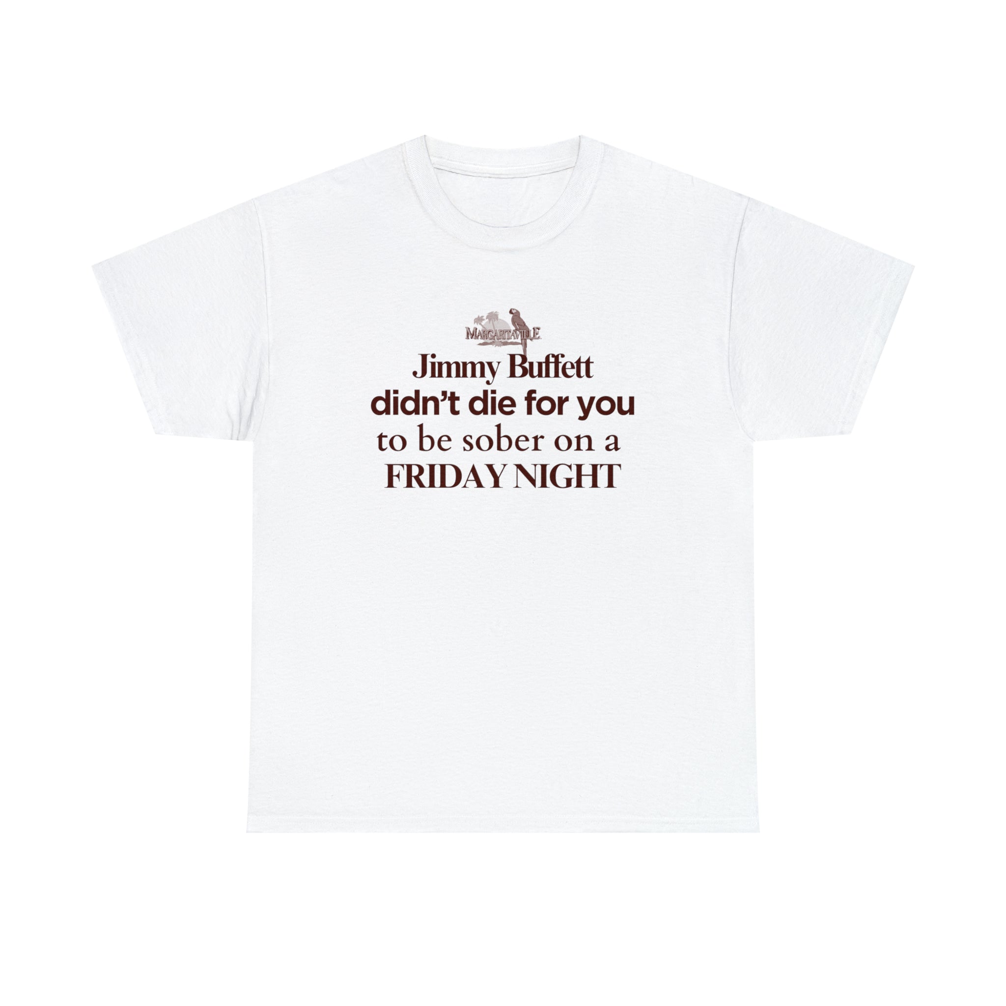 Jimmy Buffet didn't die for you to be sober on a friday night - Unisex Heavy Cotton Tee