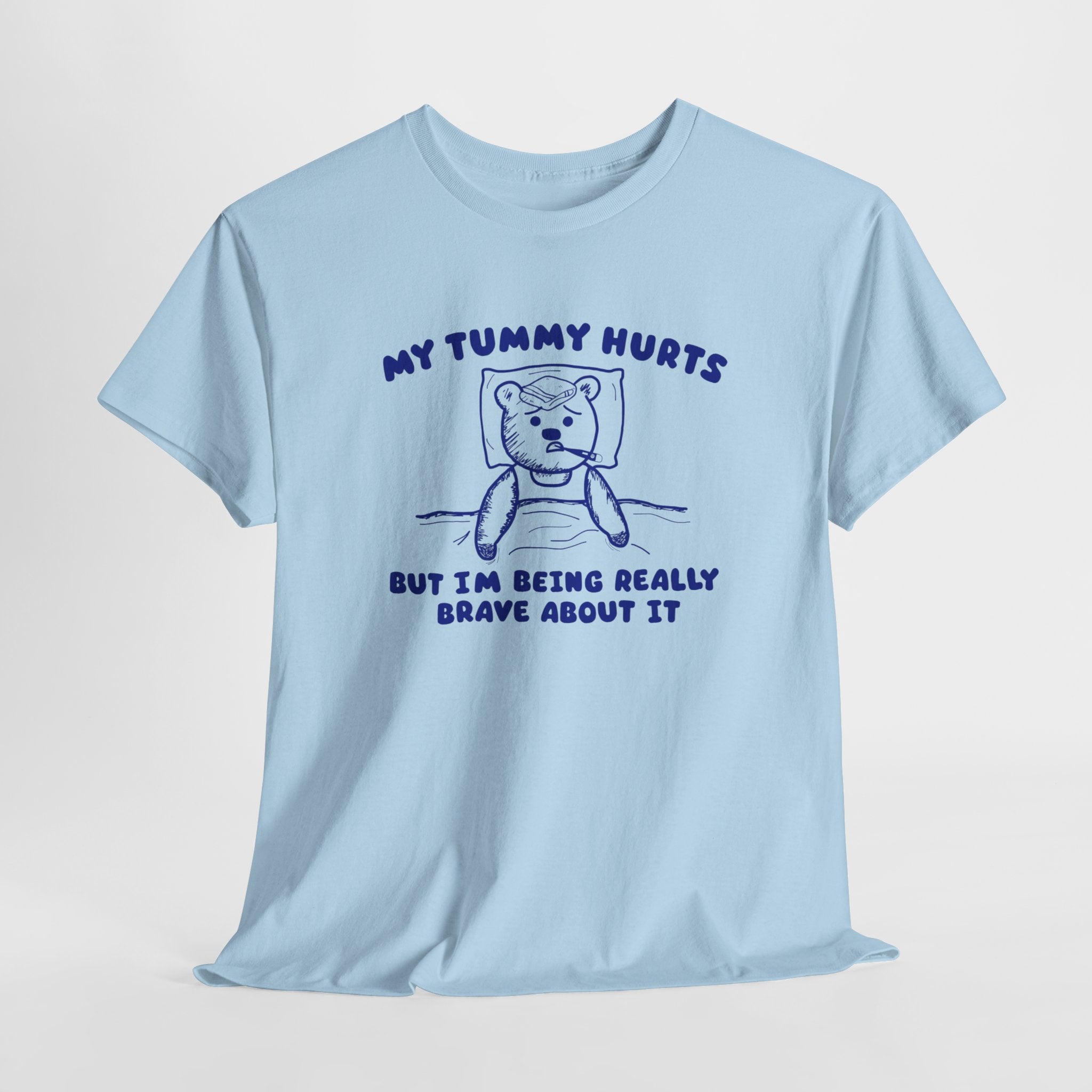 My Tummy Hurts But I'm Being Really Brave About it Shirt