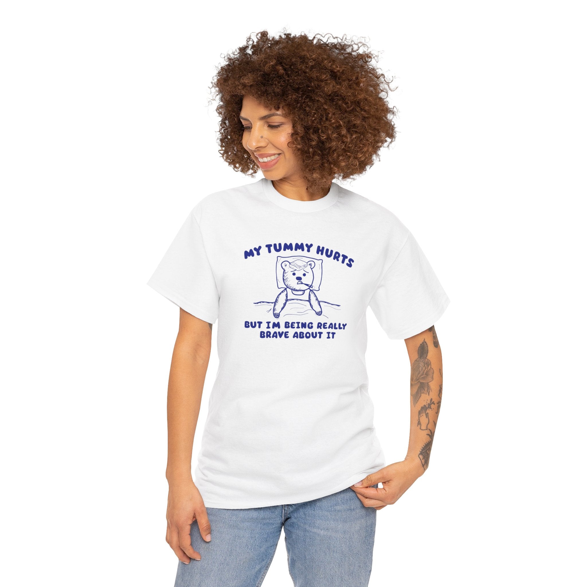 My Tummy Hurts But I'm Being Really Brave About it Shirt