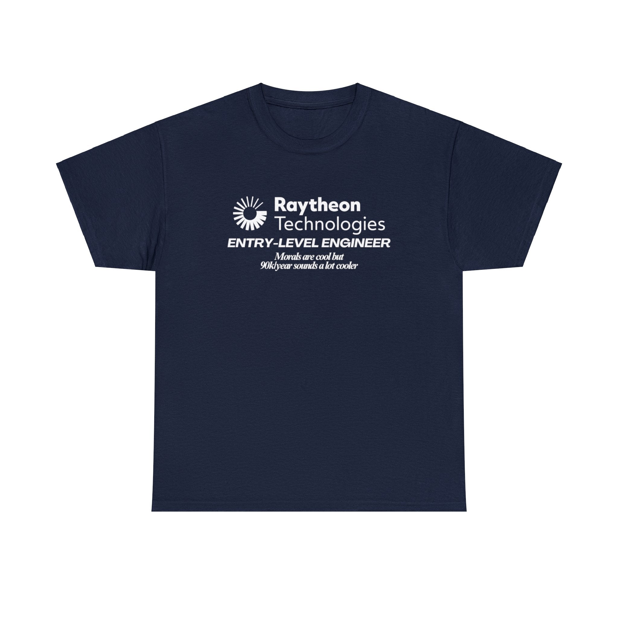 Raytheon Entry Level Engineer (Morals are cool but 90k/year sounds a lot cooler) - Unisex Heavy Cotton Tee