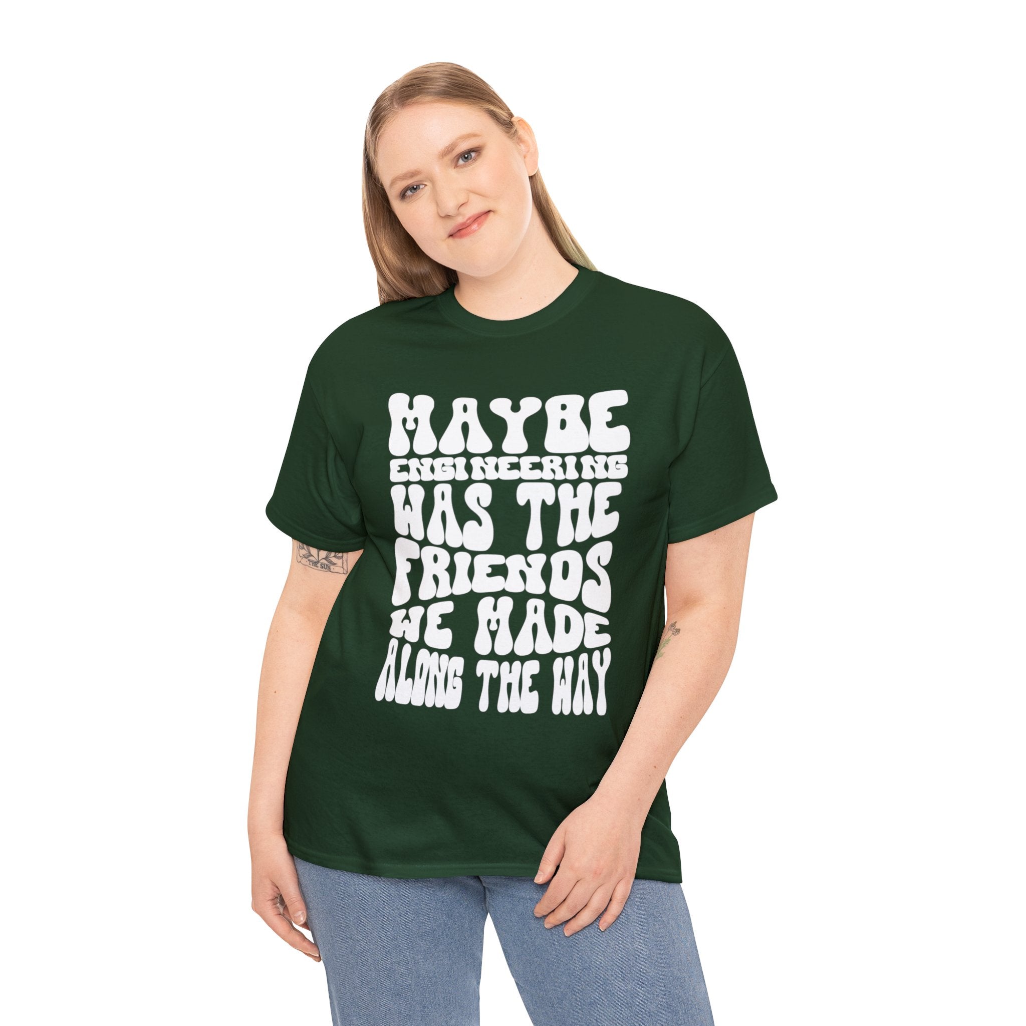 Maybe Engineering was the friends we made along the way - Unisex Heavy Cotton Tee