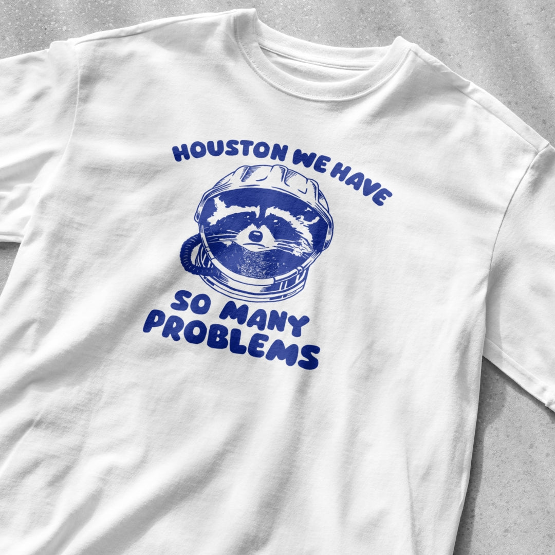 Houston We Have So Many Problems Shirt