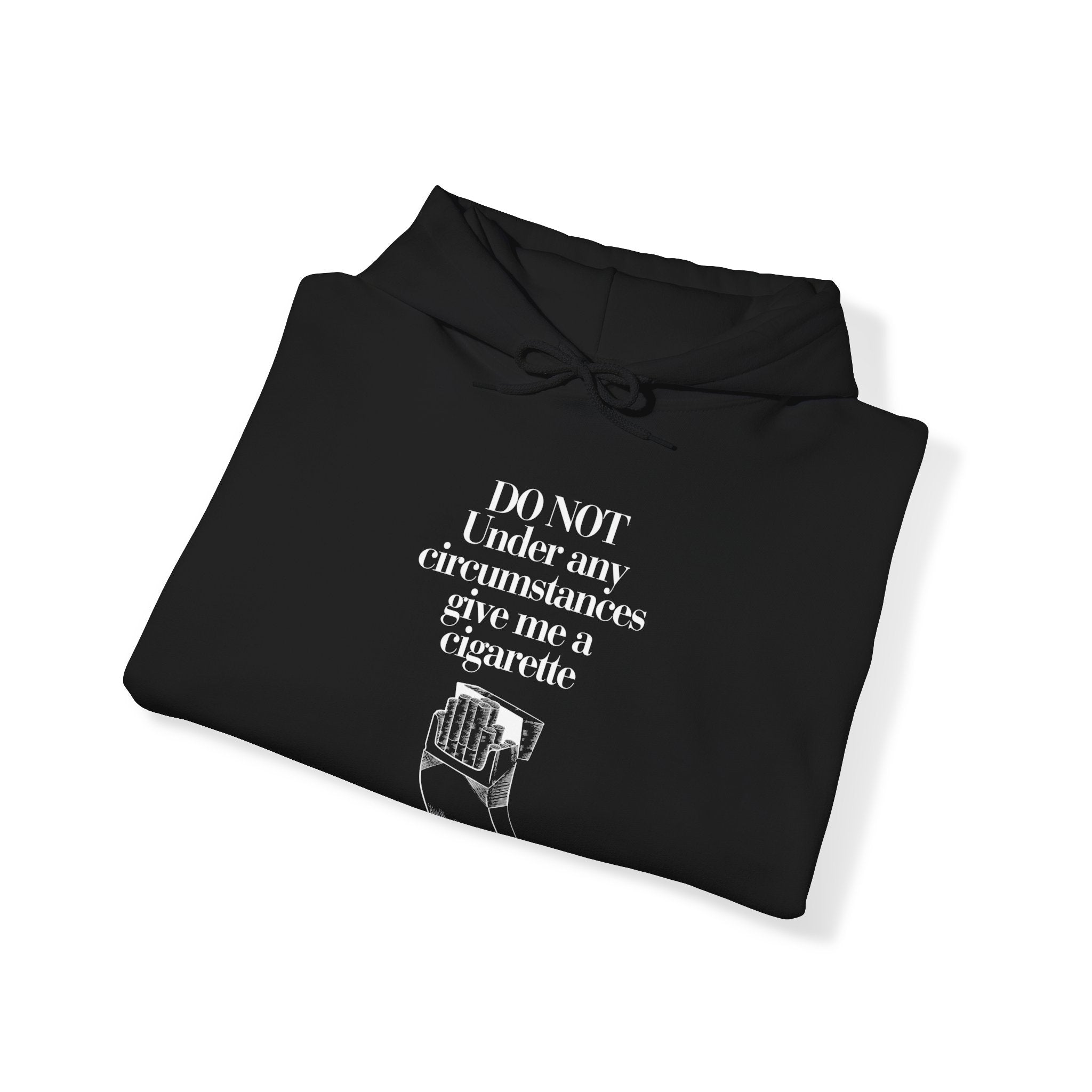 Do not under any circumstances give me a cigarette Hoodie - Unisex Heavy Blend™