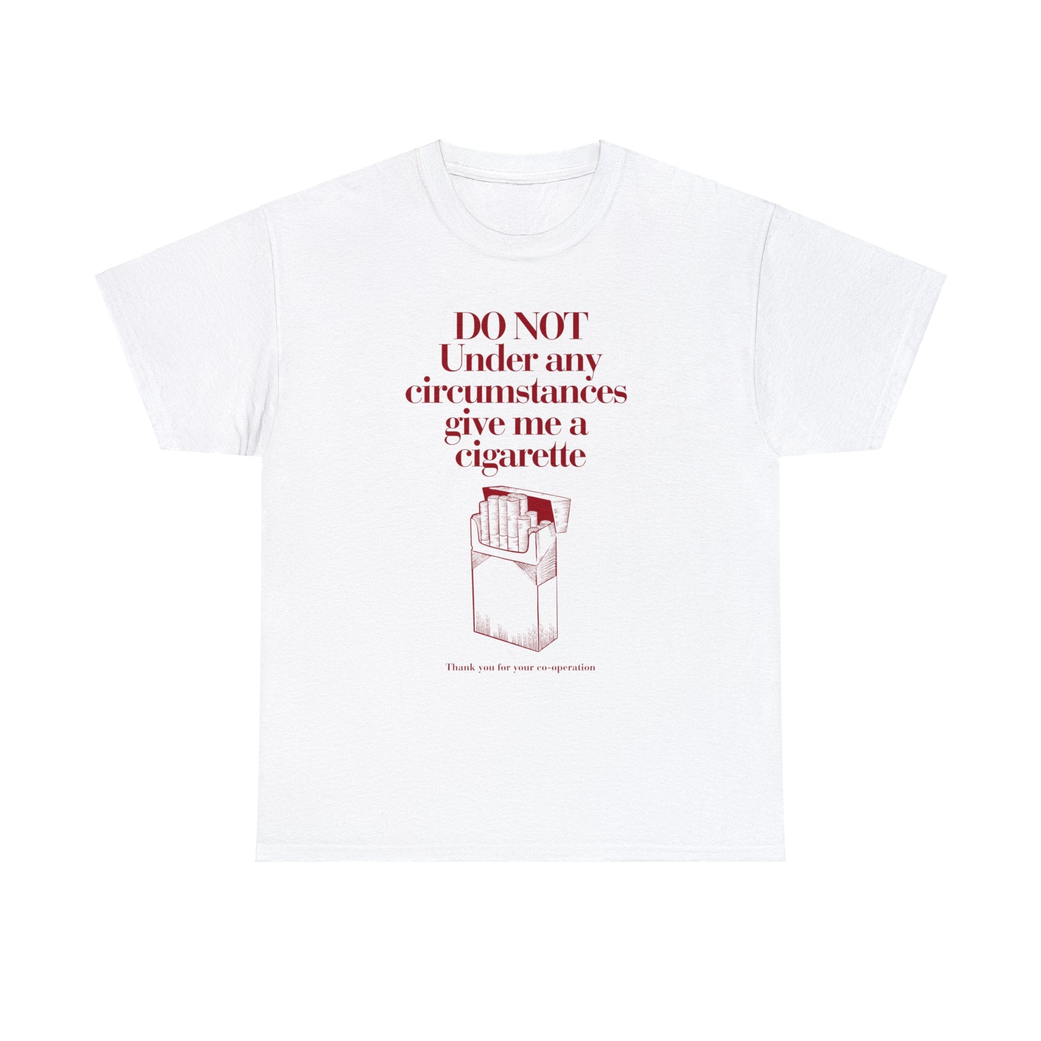 Do not under and circumstance give me a cigarette - Unisex Heavy Cotton Tee