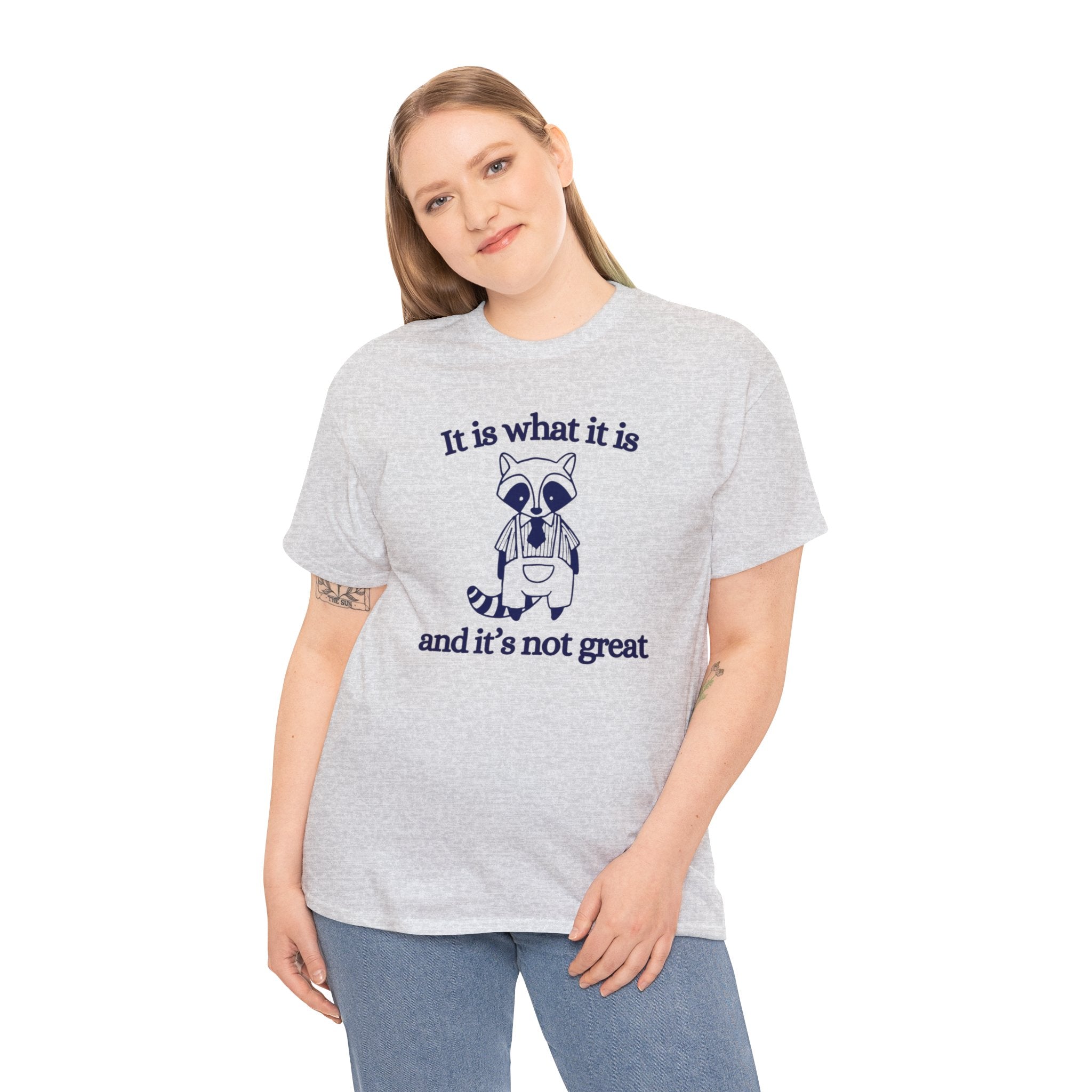 It is what it is and its not great shirt