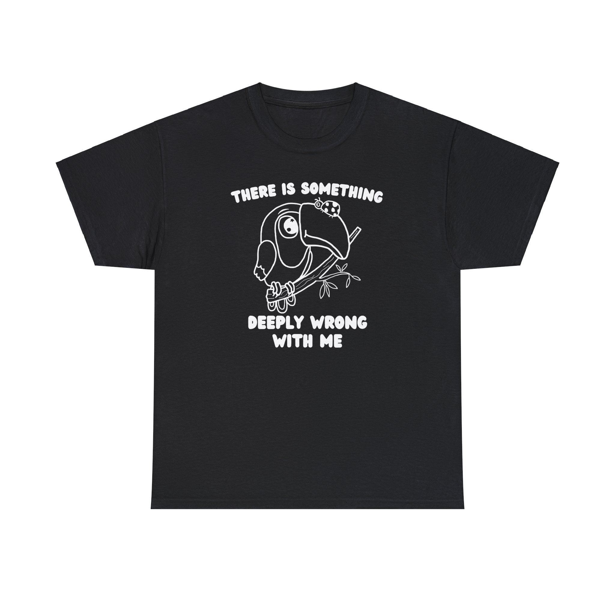 There is something deeply wrong with me shirt