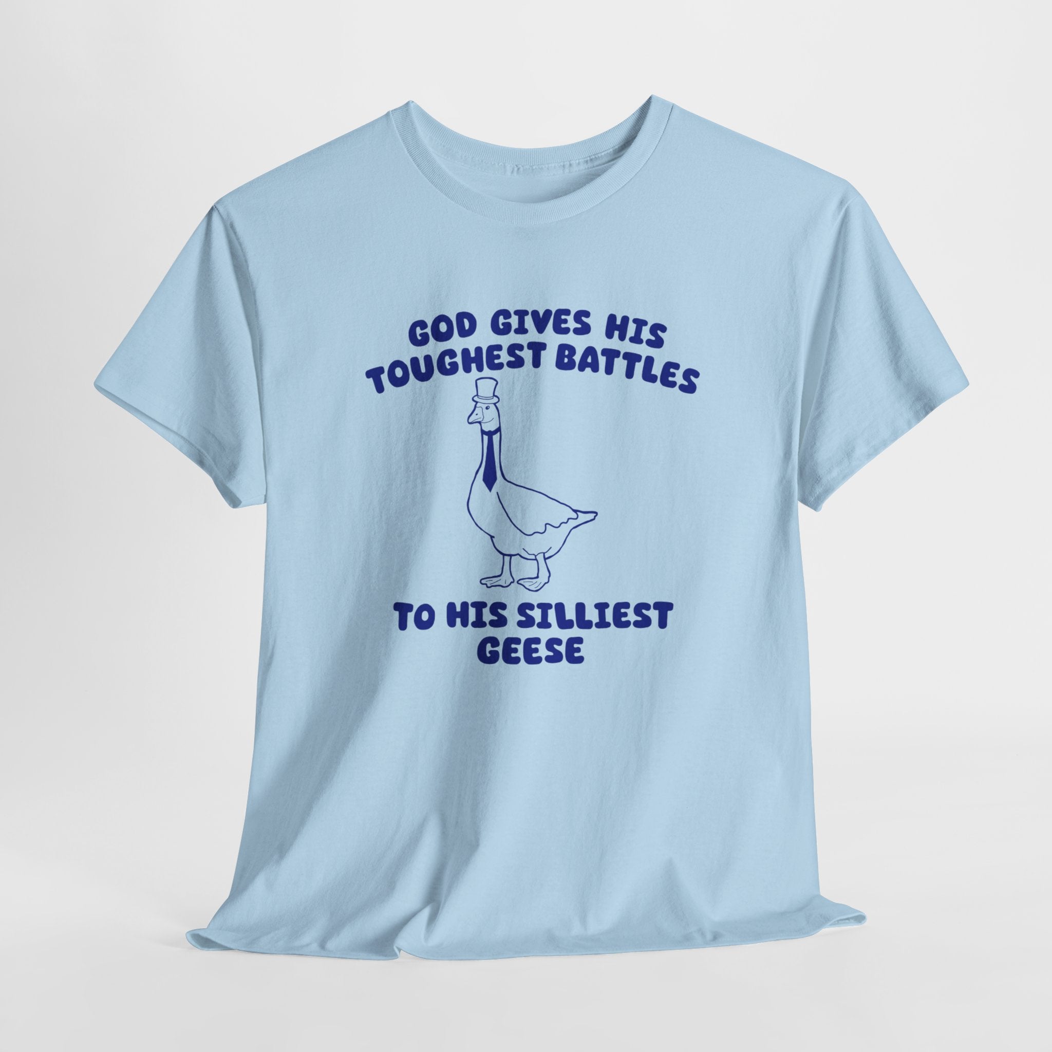 God Gives His Toughest Battles to His Silliest Geese Shirt