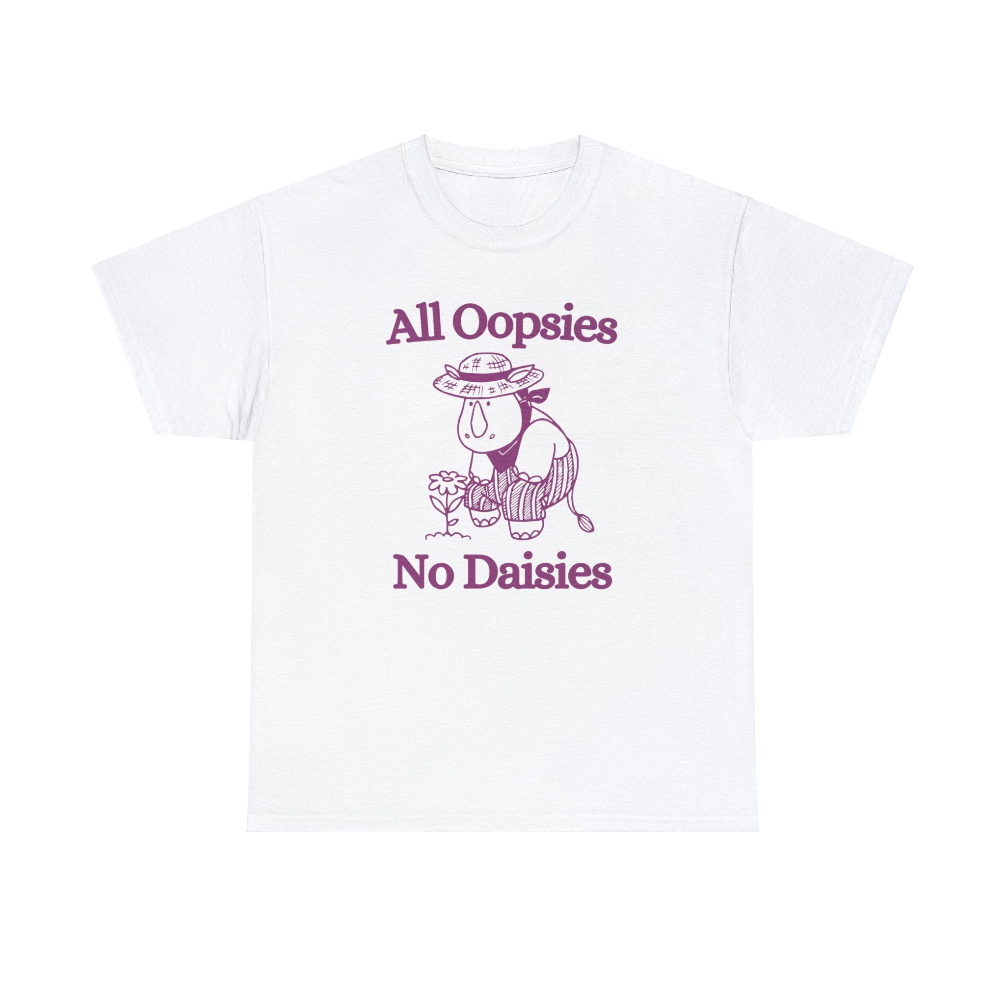 All oopsies no daisies shirt