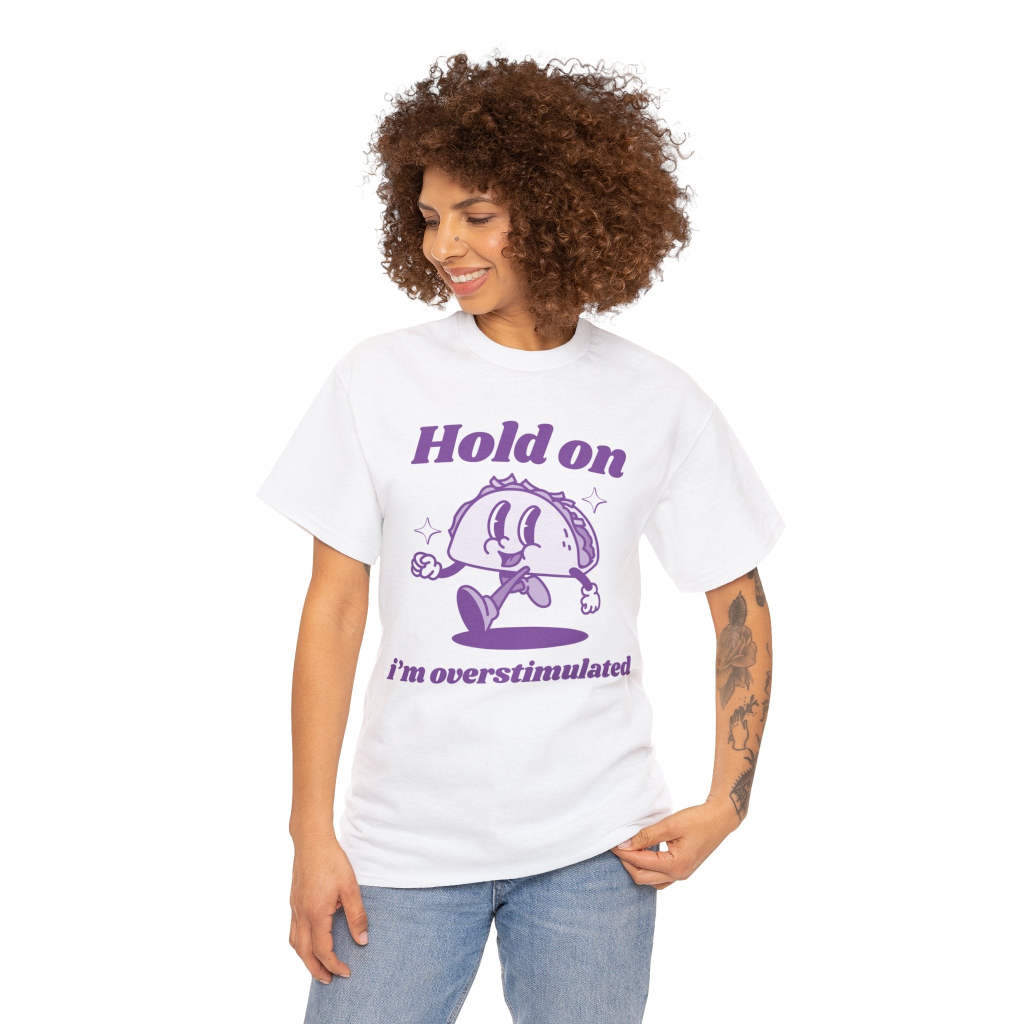 Hold on I'm overstimulated funny shirt