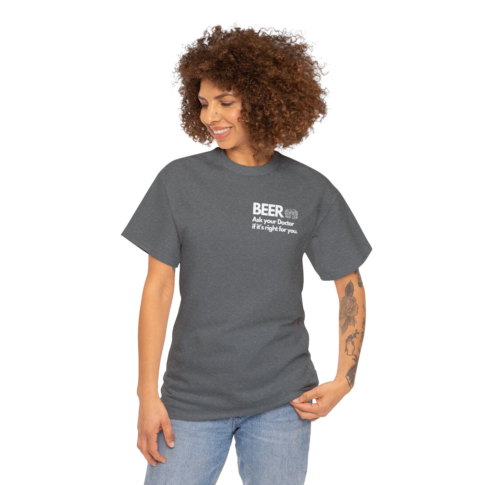 Beer Ask Your Doctor If It's Right For You (with back graphic) - Unisex Heavy Cotton Tee