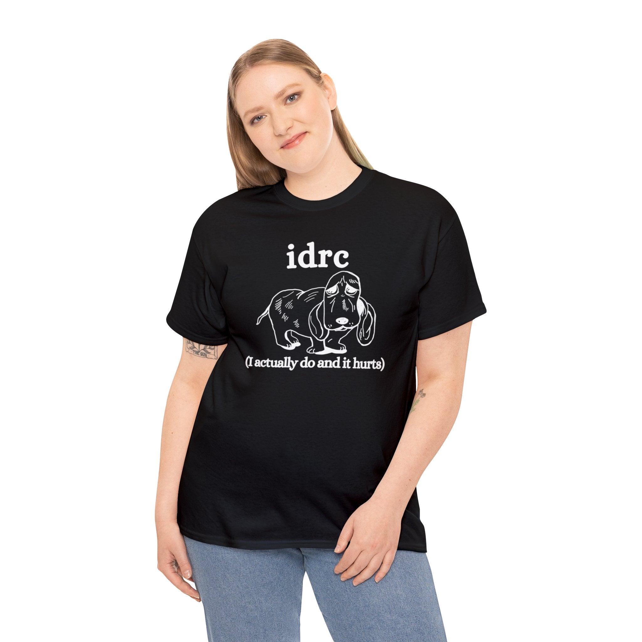 idrc (I actually do and it hurts) shirt