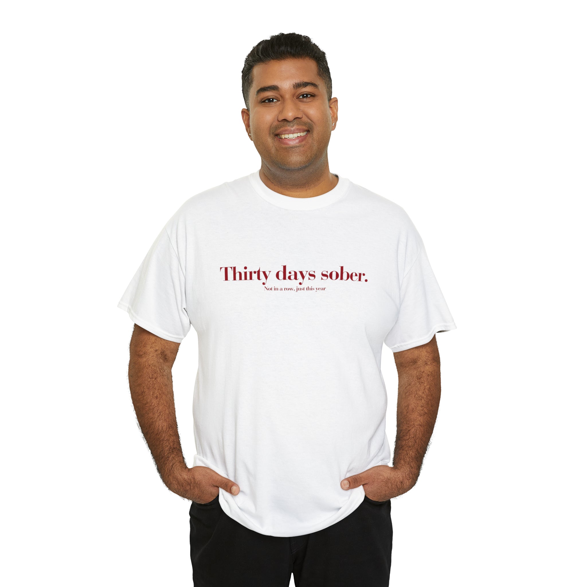 Thirty days sober. not in a row, just this year - Unisex Heavy Cotton Tee