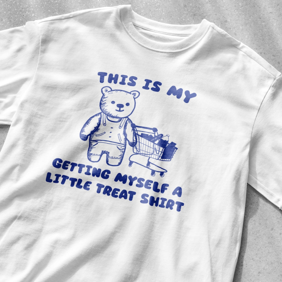 This is my getting myself a little treat shirt