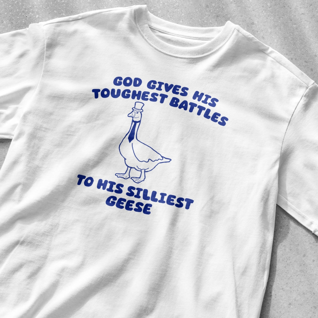 God Gives His Toughest Battles to His Silliest Geese Shirt