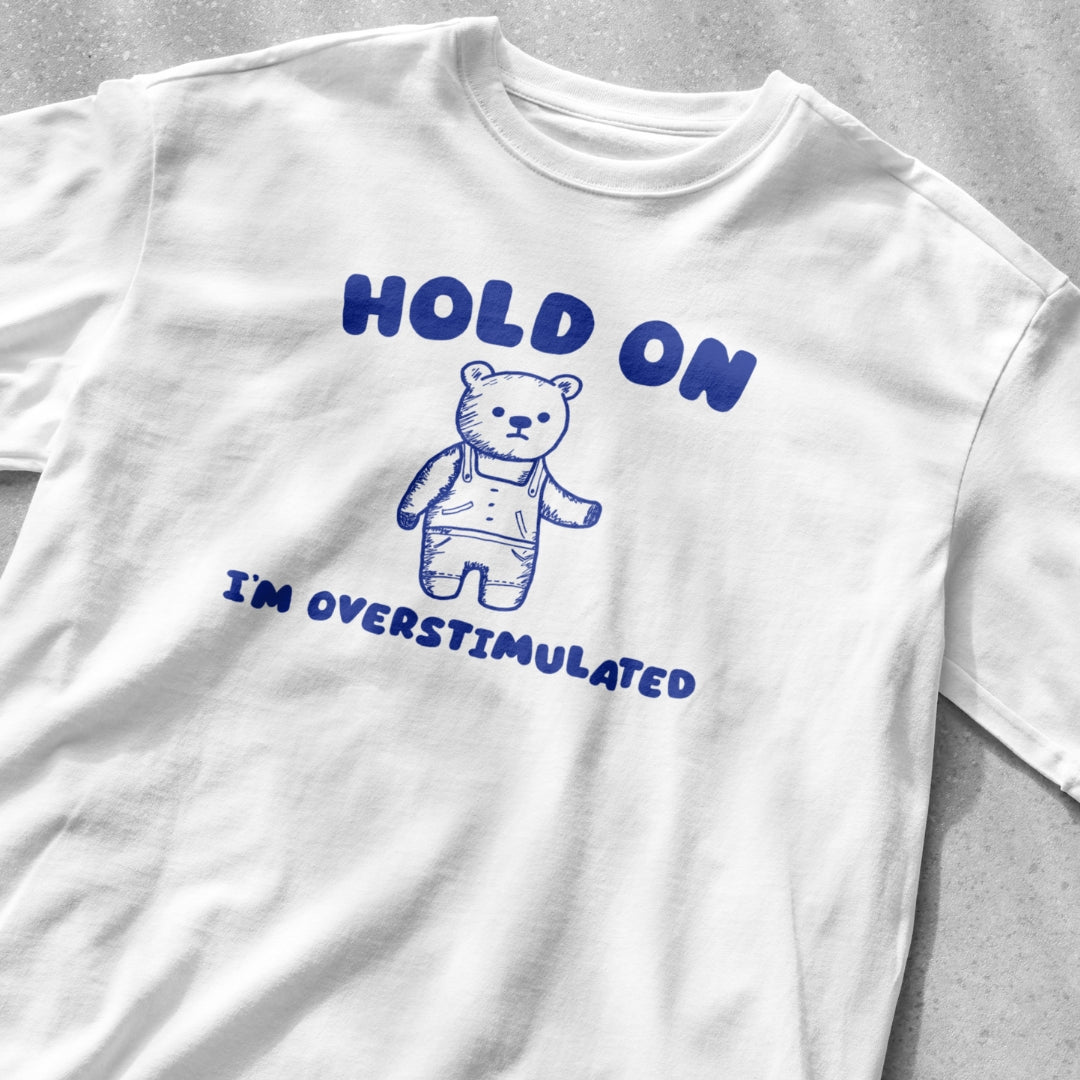 Hold On I'm Overstimulated Shirt