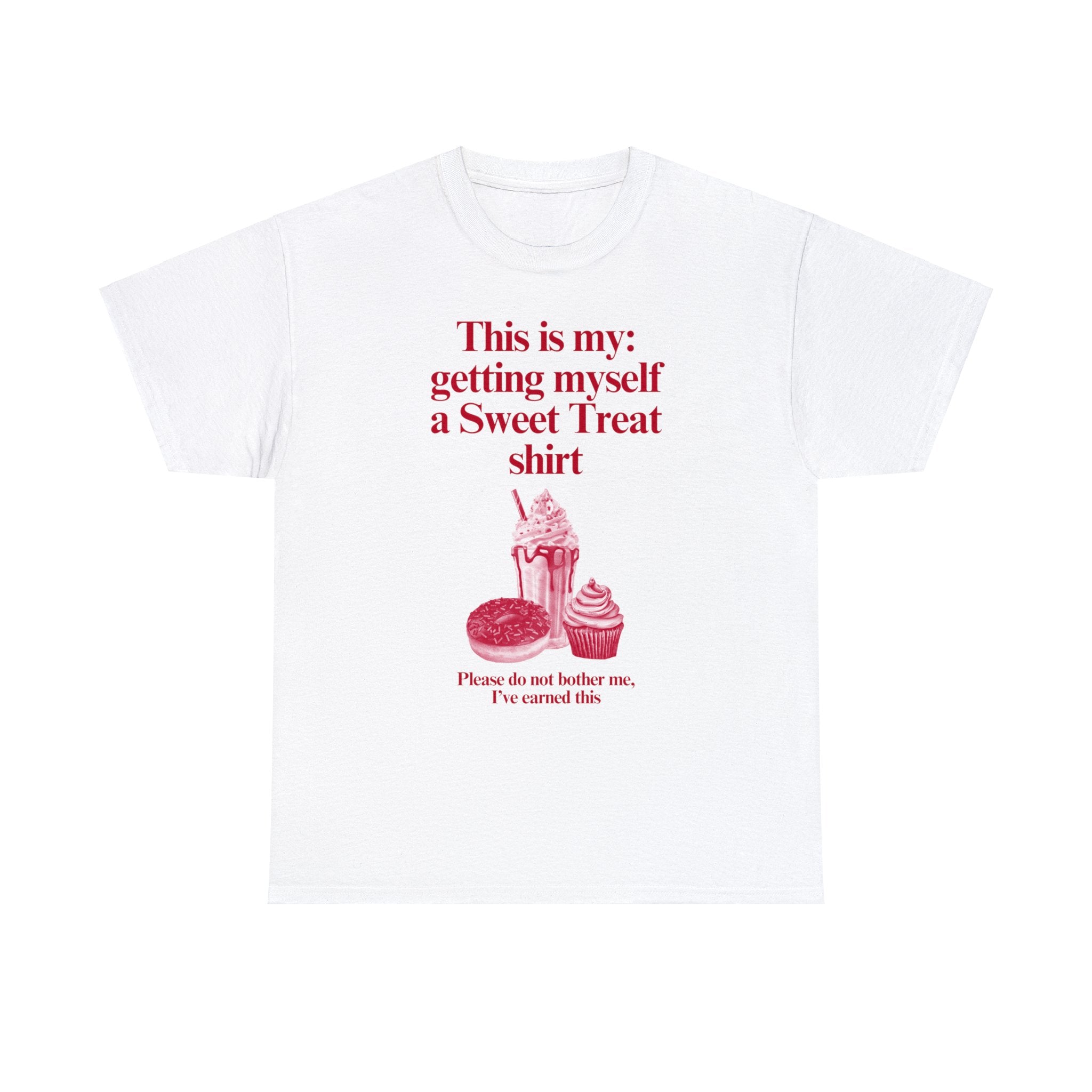 This is my getting myself a Sweet Treat shirt - Unisex Heavy Cotton Tee