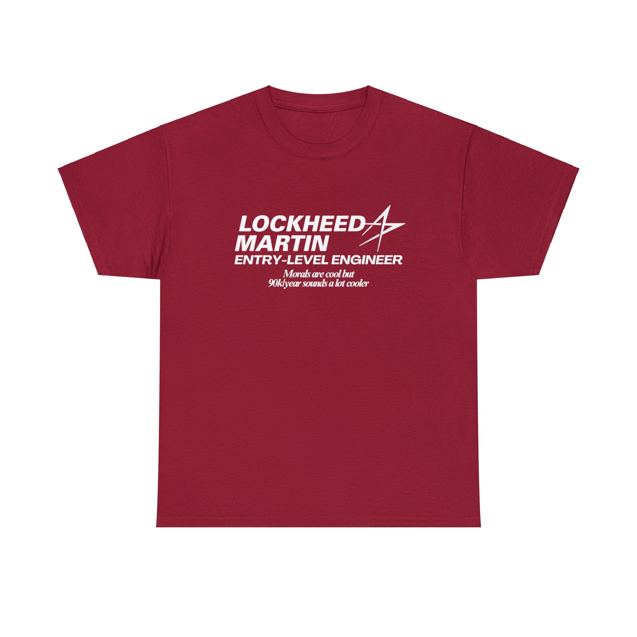 Lockheed Martin Entry Level Engineer (Morals are cool but 90k/year sounds a lot cooler) - Unisex Heavy Cotton Tee