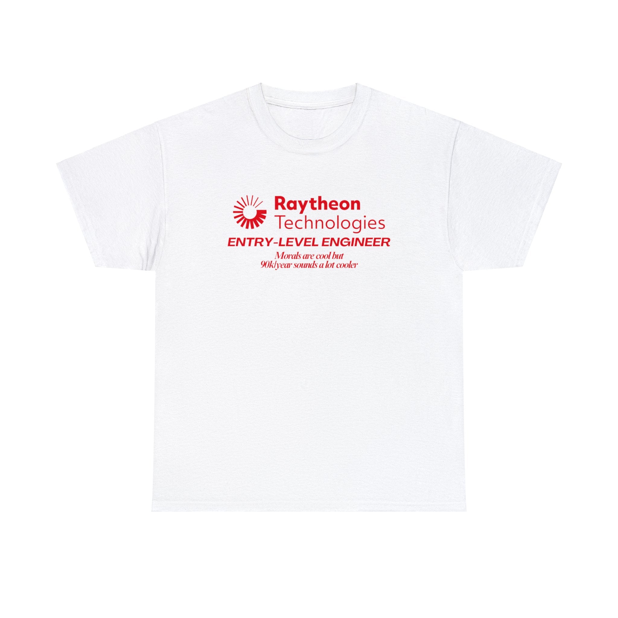 Raytheon Entry Level Engineer (Morals are cool but 90k/year sounds a lot cooler) - Unisex Heavy Cotton Tee