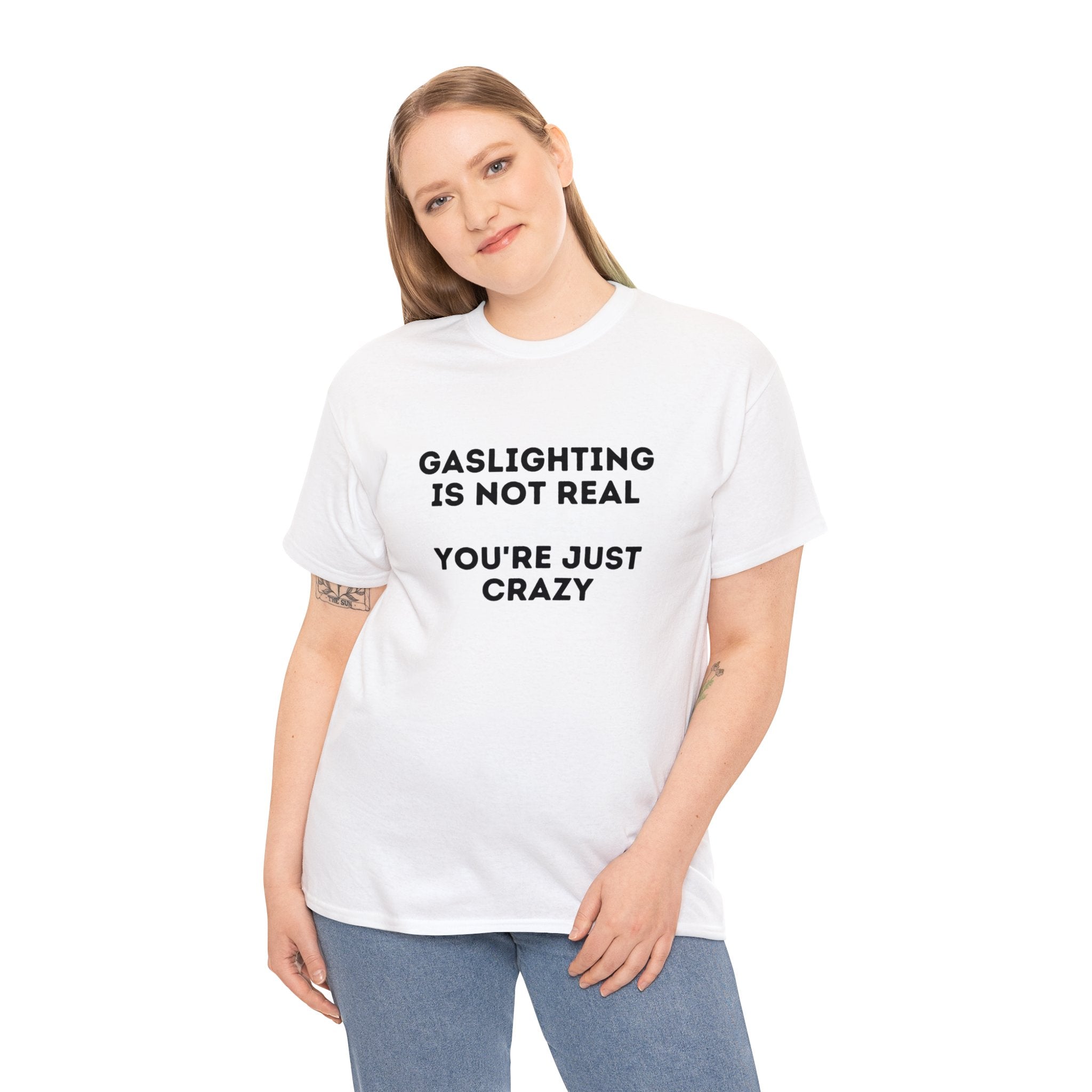 Gaslighting is not real You're just crazy - Unisex Heavy Cotton Tee