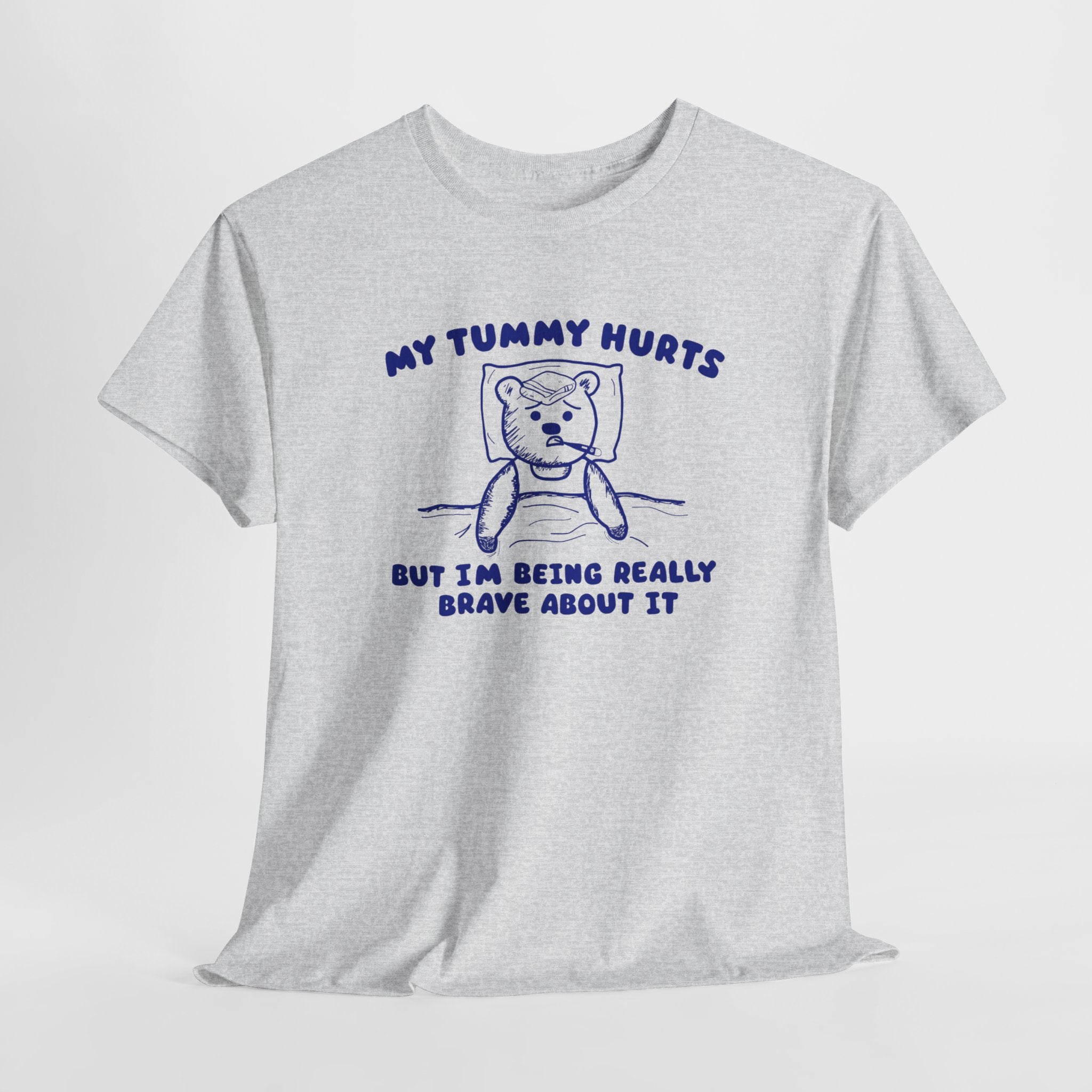 My Tummy Hurts But I'm Being Really Brave About it Shirt