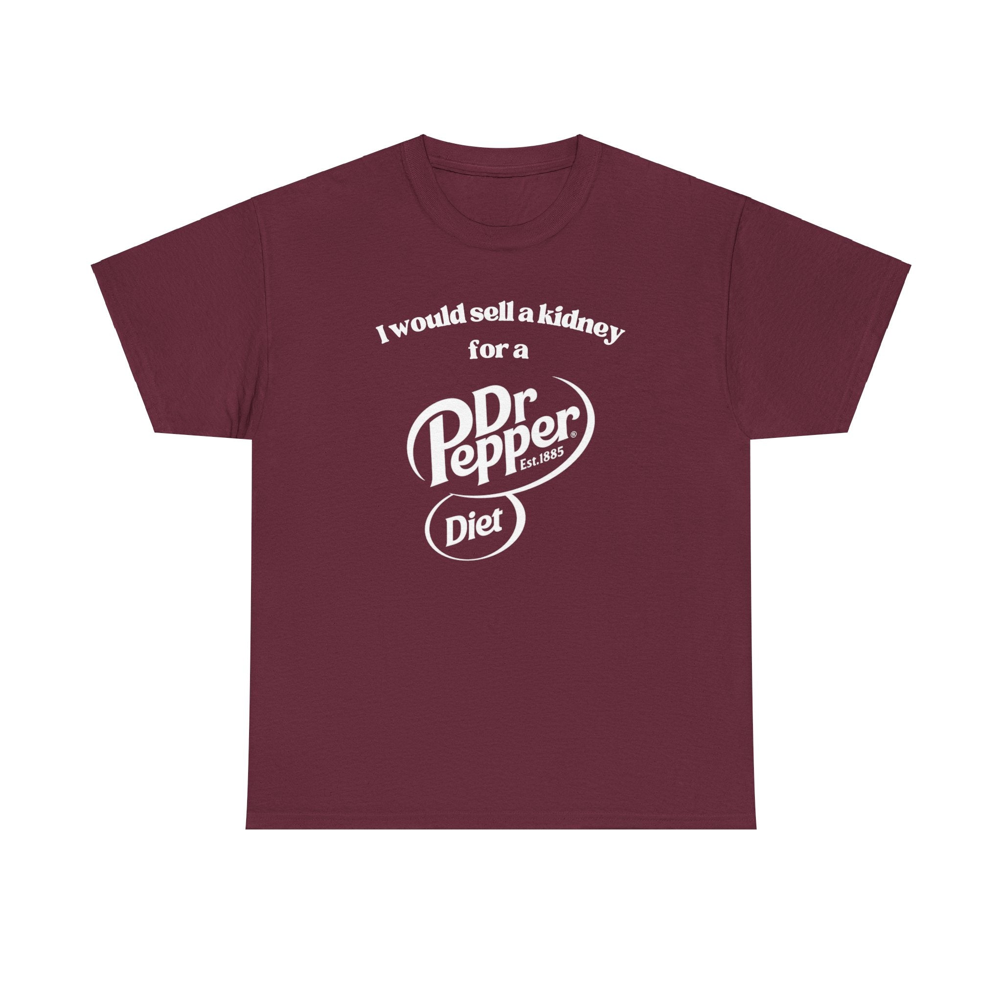 I Would Sell a Kidney for a Diet Dr. Pepper Shirt