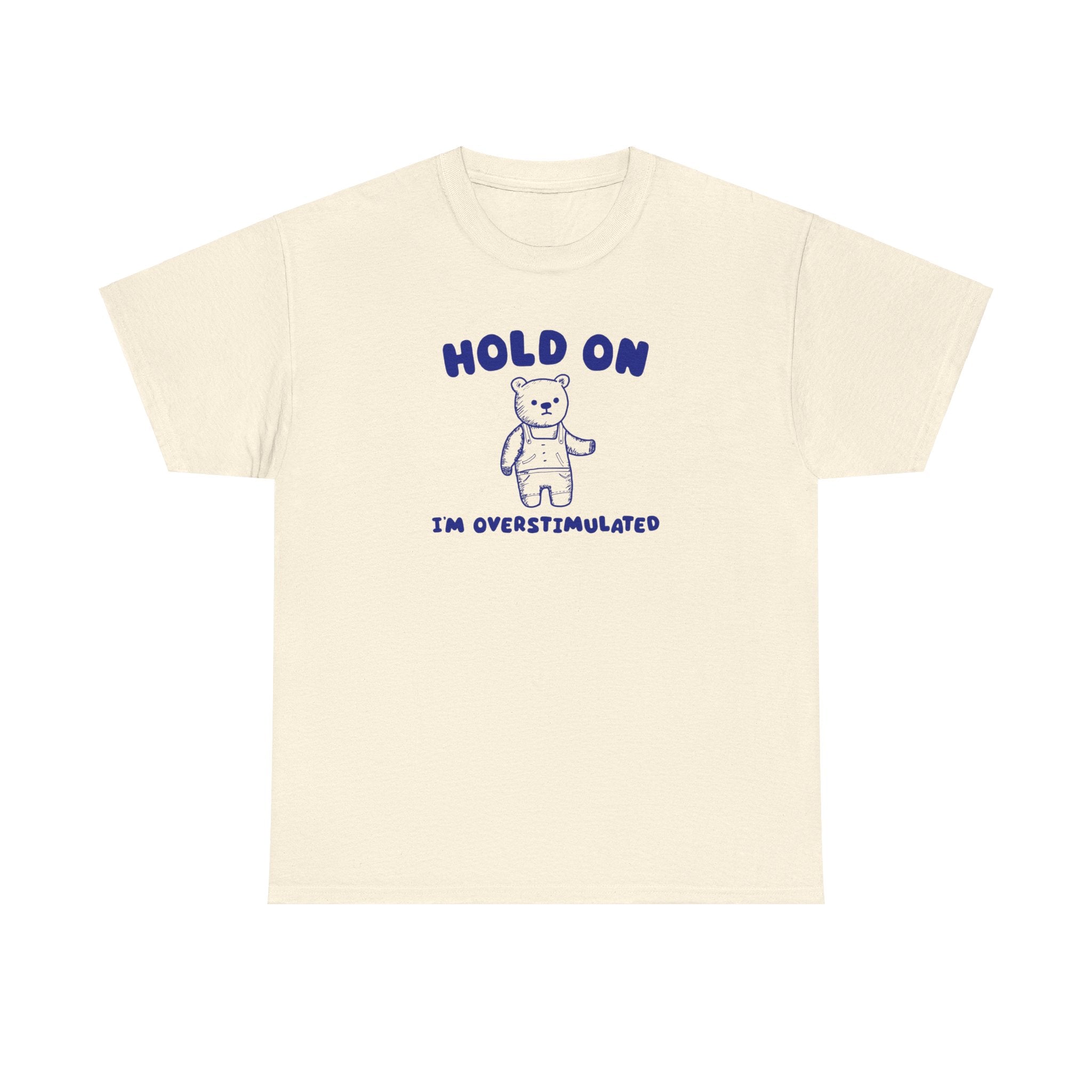 Hold On I'm Overstimulated Shirt