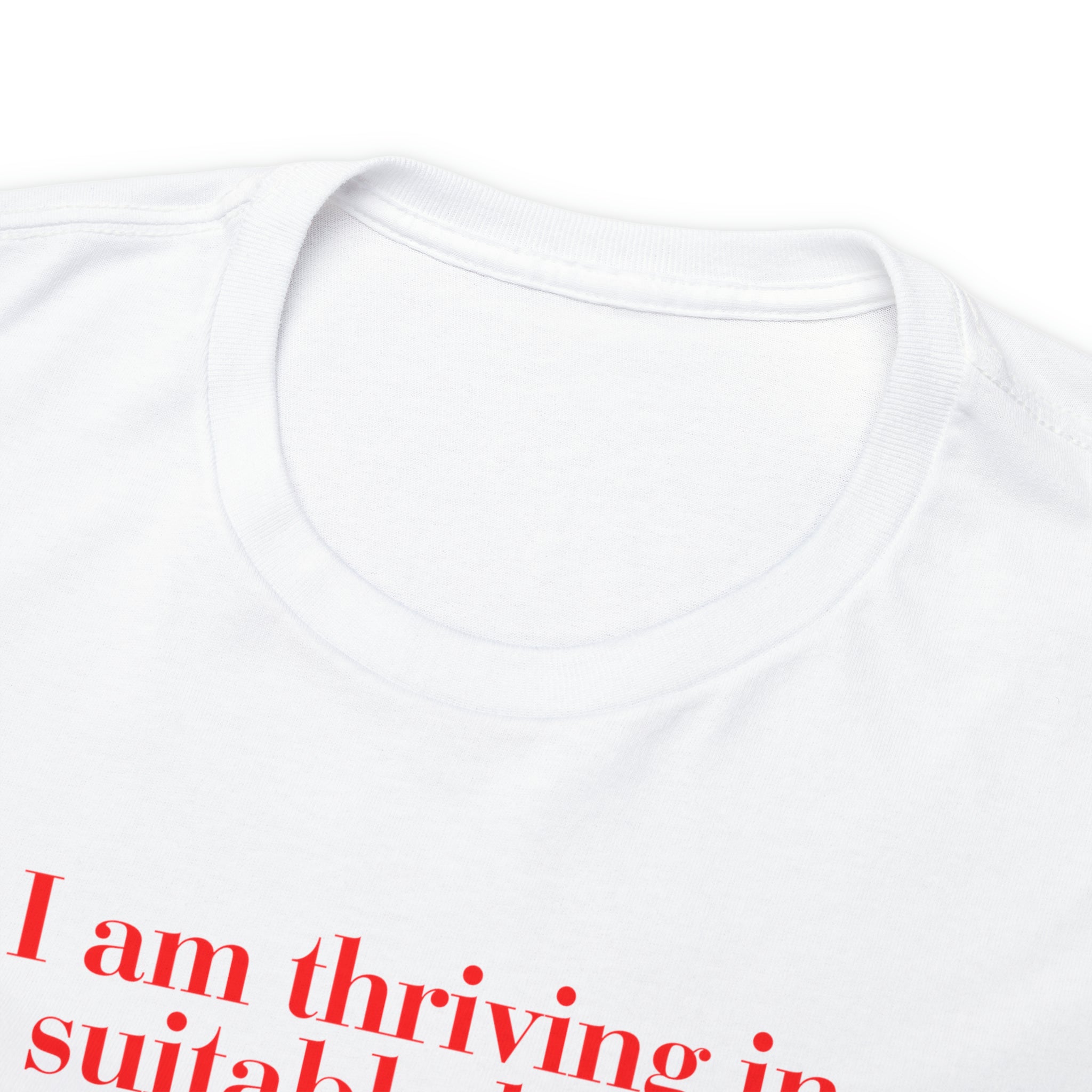 I am thriving in suitable living conditions  - Unisex Heavy Cotton Tee