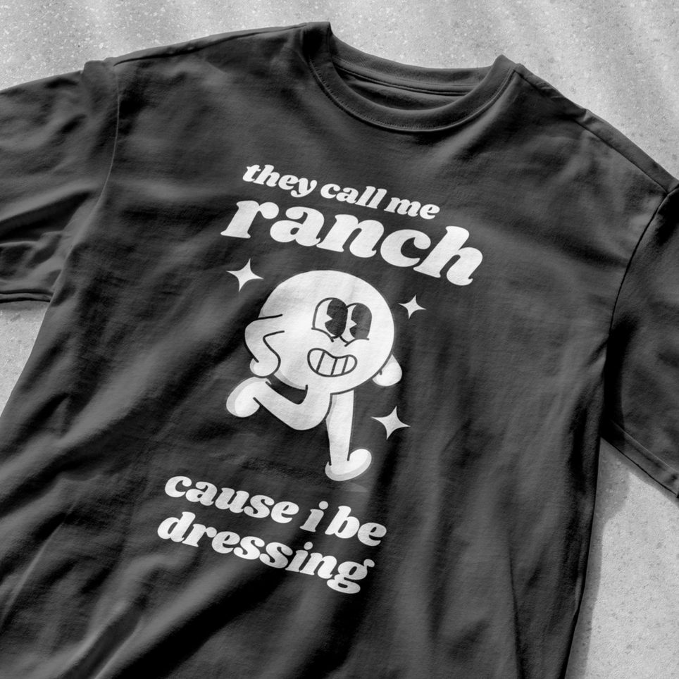 They call me ranch cause I be dressing shirt | funny t-shirt | funny saying shirt | graphic tees | retro cartoon shirt | sarcastic t-shirt