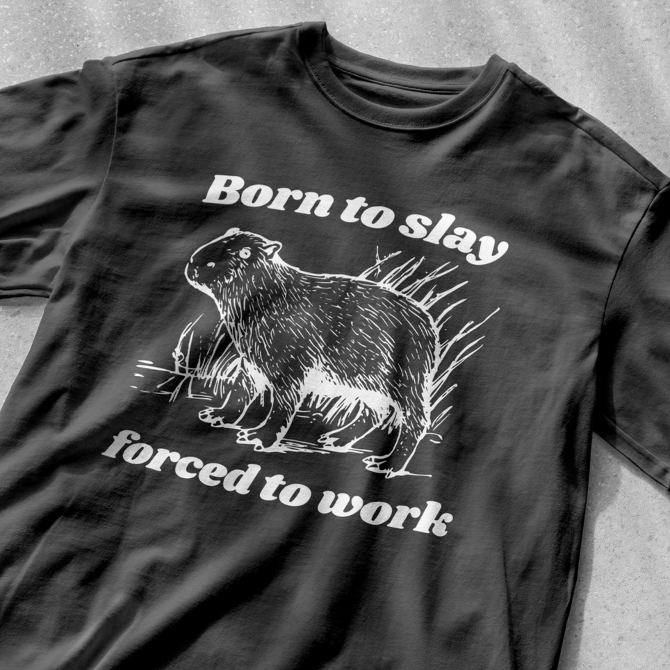 Born to Slay Forced to Work Capybara Funny Shirt