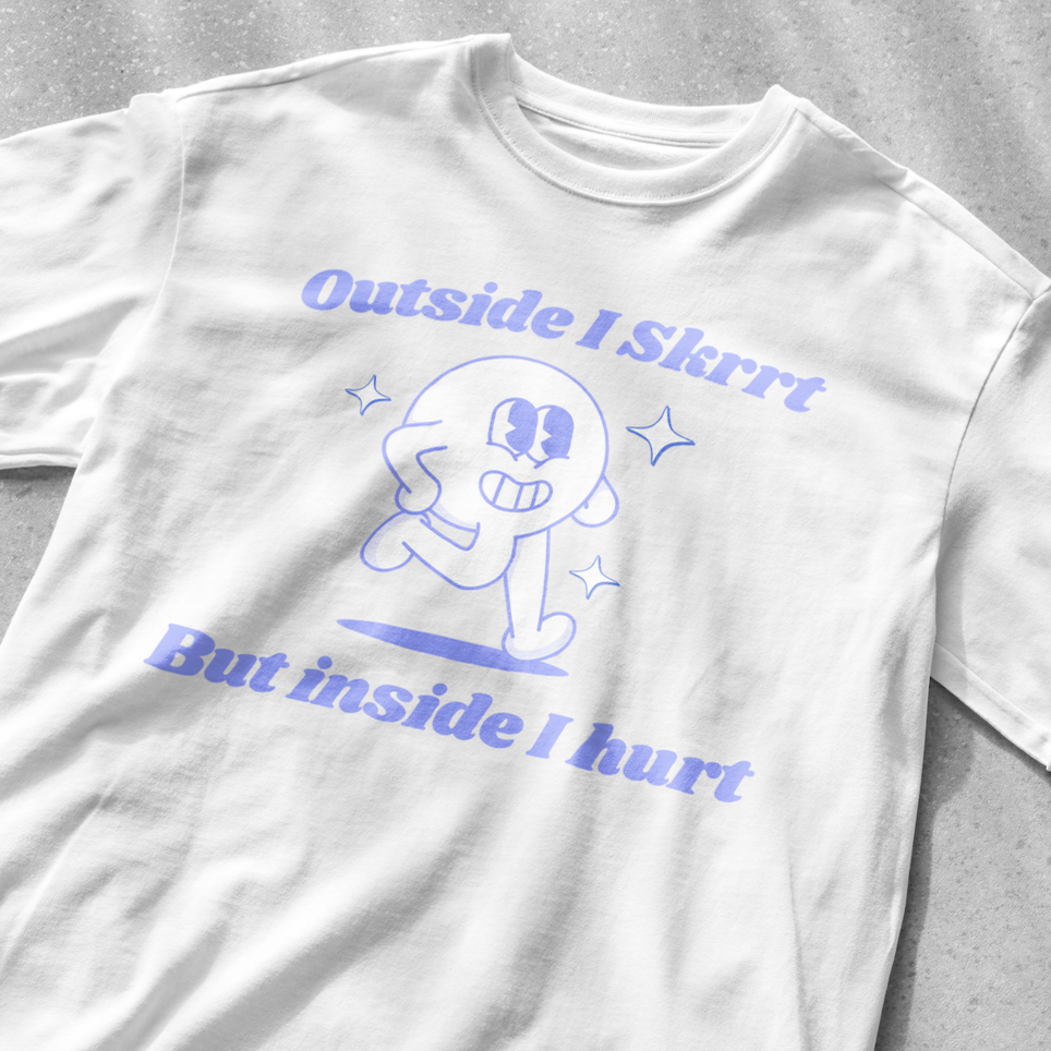 Outside I skrrt but inside I hurt funny funny saying shirt