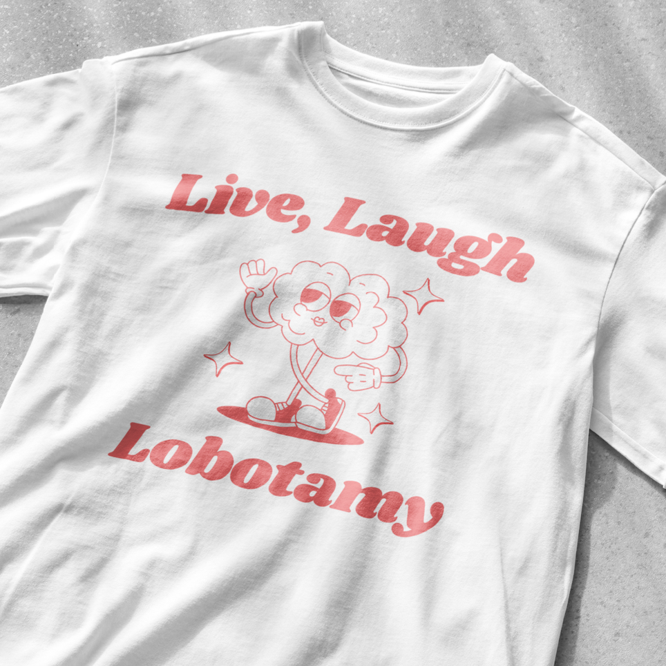 Live, Laugh, Lobotomy funny shirt