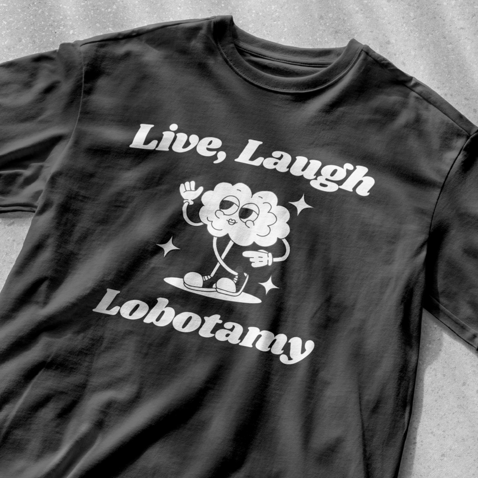 Live, Laugh, Lobotomy funny shirt